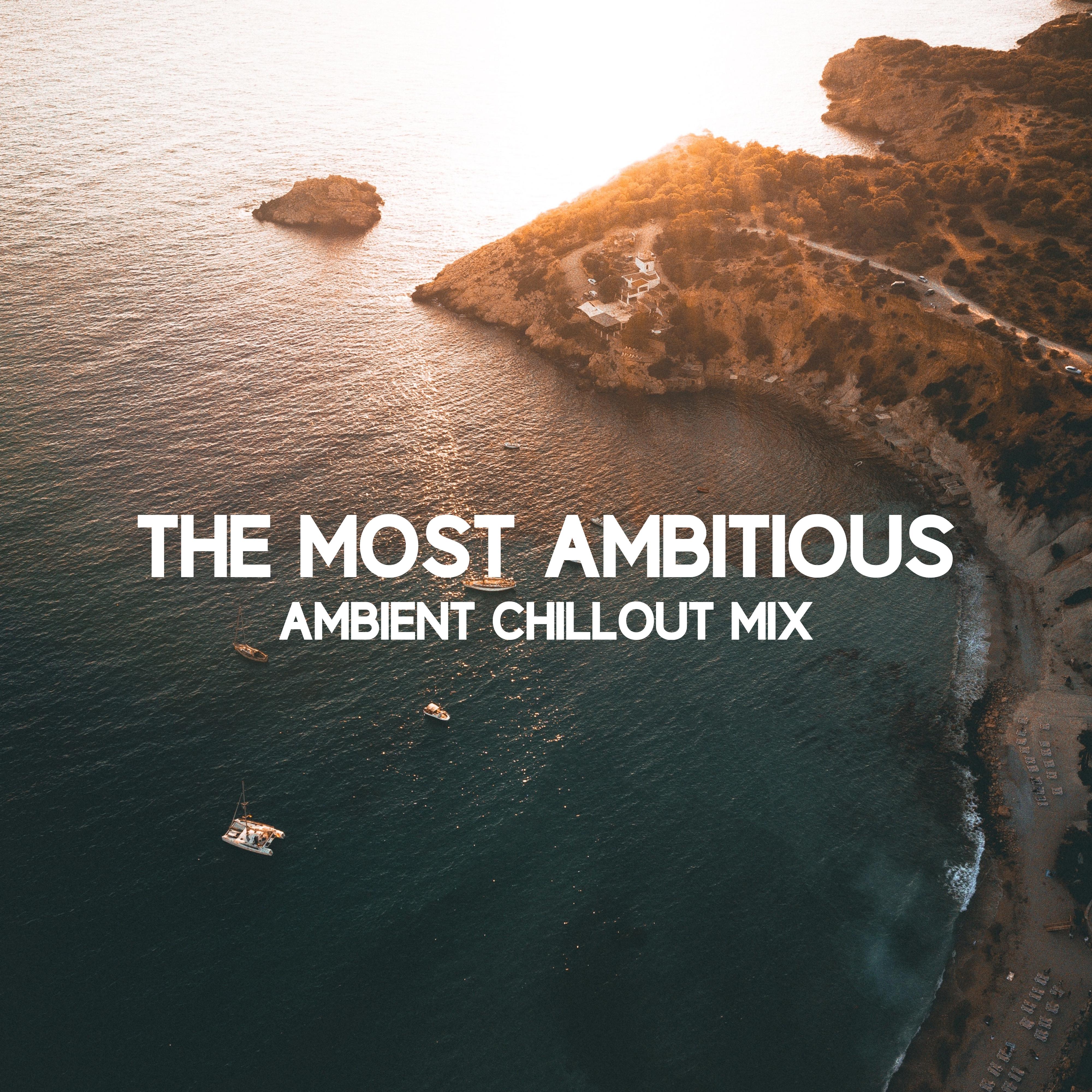 The Most Ambitious Ambient Chillout Mix: 2019 Chill Out Sensual Melodies Compilation, Music for Relax & Rest
