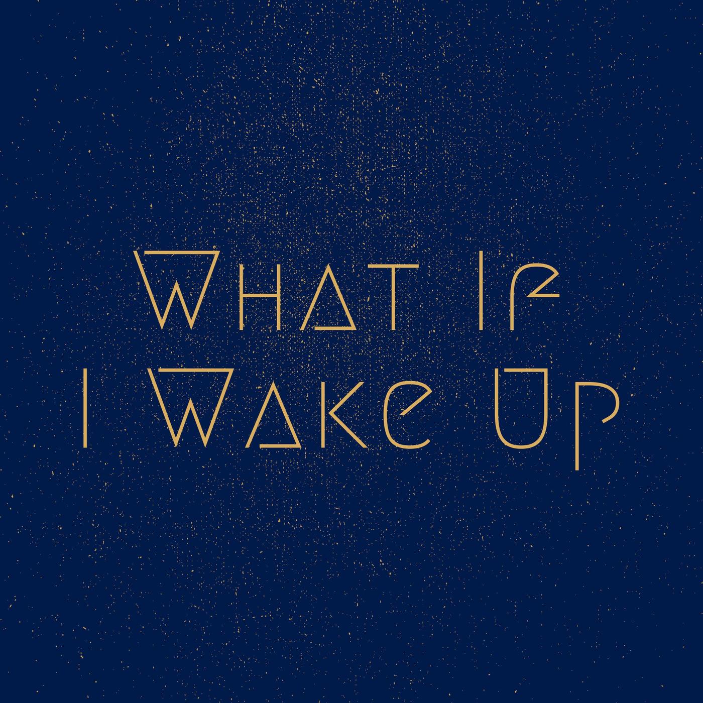 What If I Wake Up