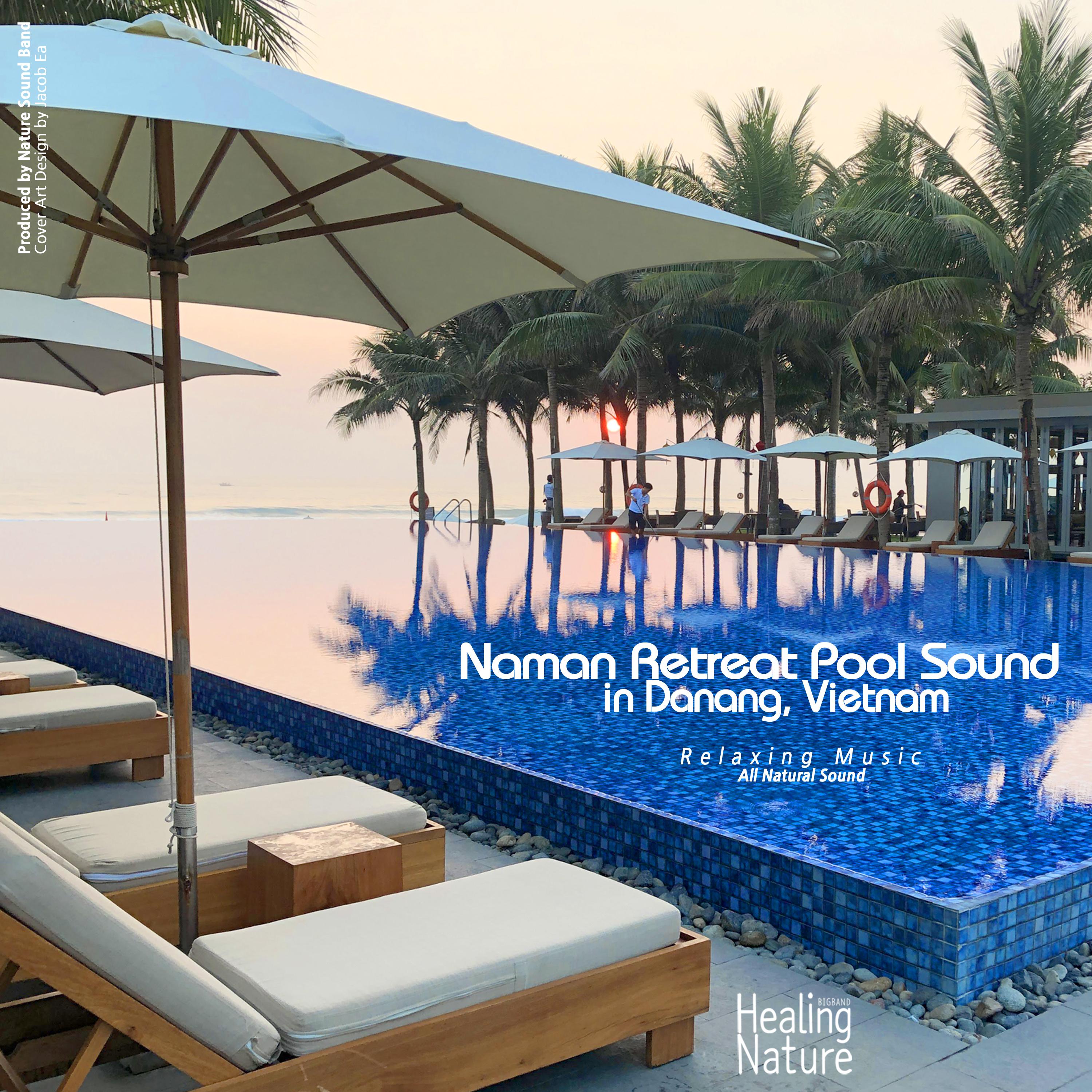 Naman Retreat Pool Water Sounds in Danang, Vietnam (Relaxation,Relaxing Muisc,White Noise,Insomnia,Deep Sleep,Meditation,Concentration,Lullaby,Prenatal Care,Healing,Memorization,Yoga,Spa)