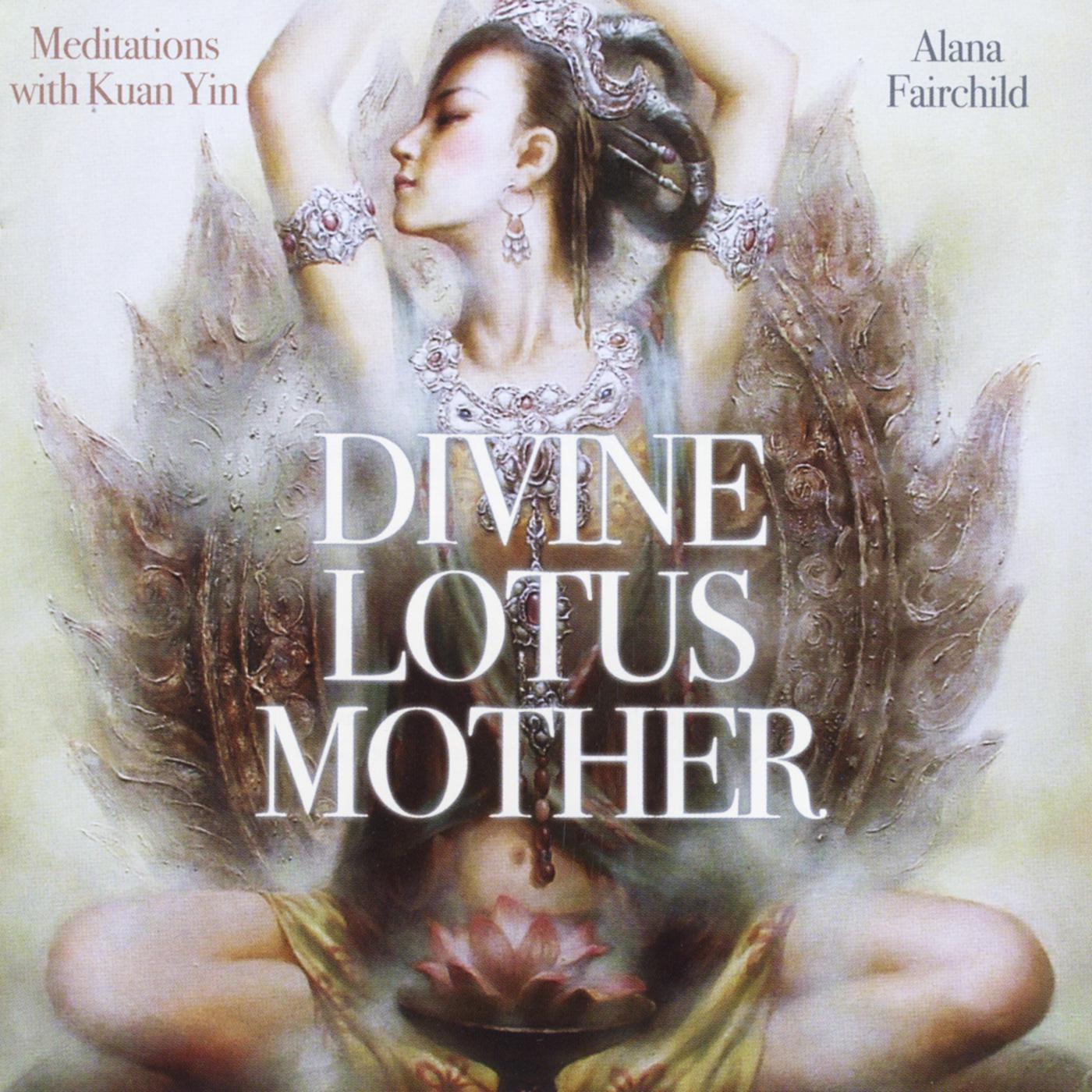 Divine Lotus Mother: Meditations With Kuan Yin