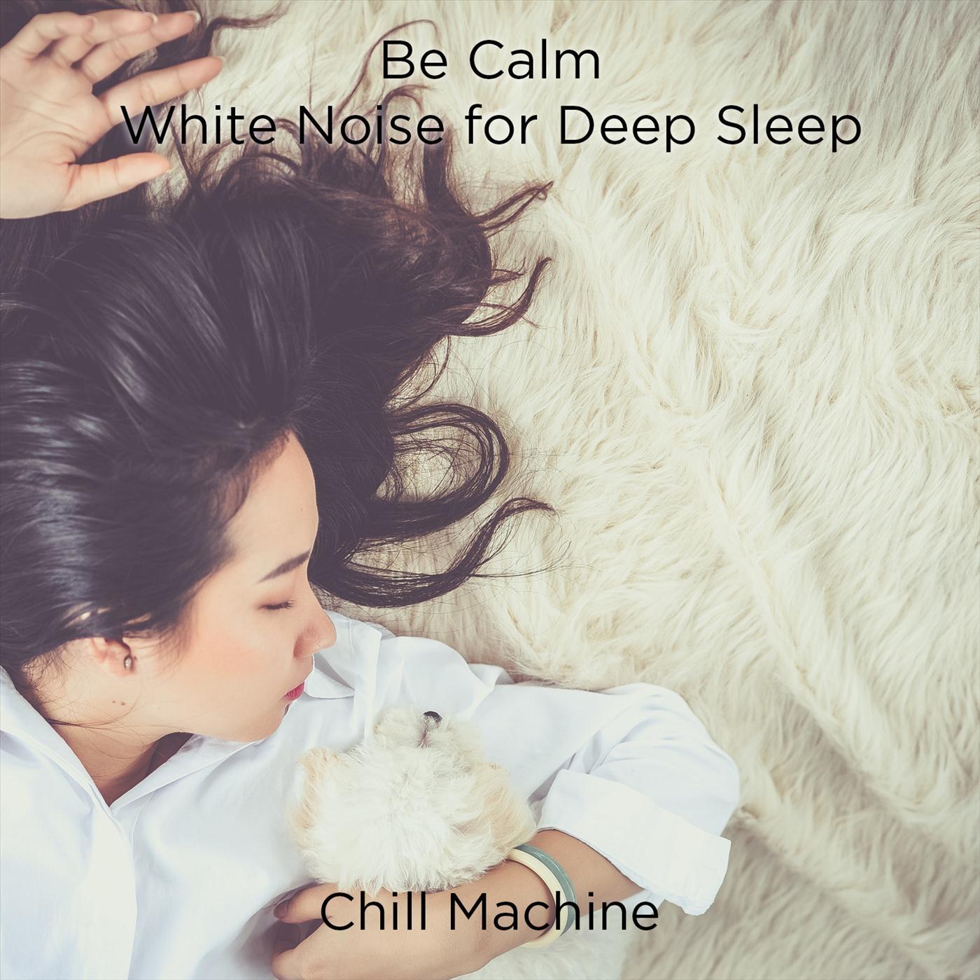 Be Calm: White Noise for Deep Sleep