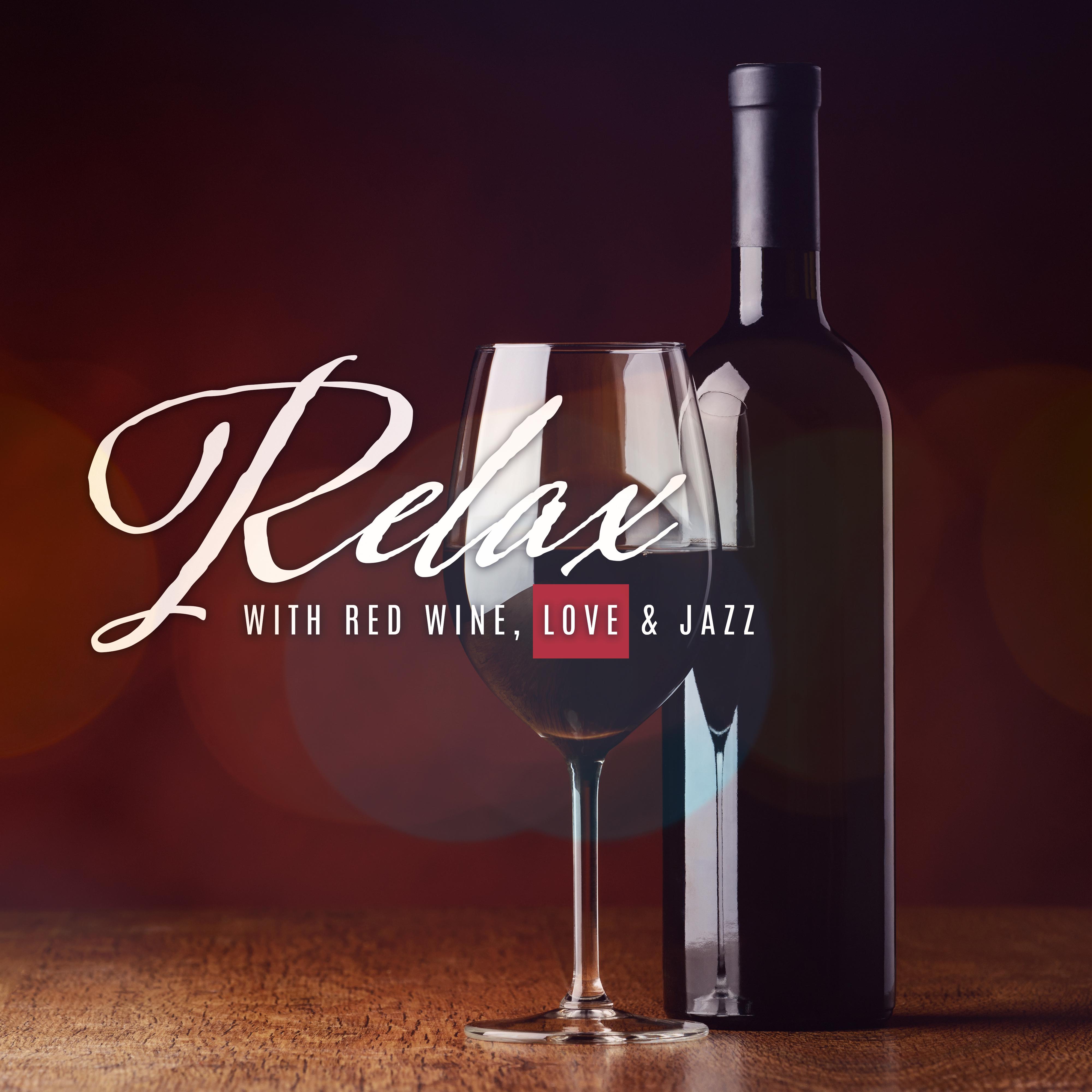 Relax with Red Wine, Love & Jazz: 15 Most Romantic Smooth Jazz Tracks of 2019, Vintage Sensual Melodies, Sentimental Music for Couples