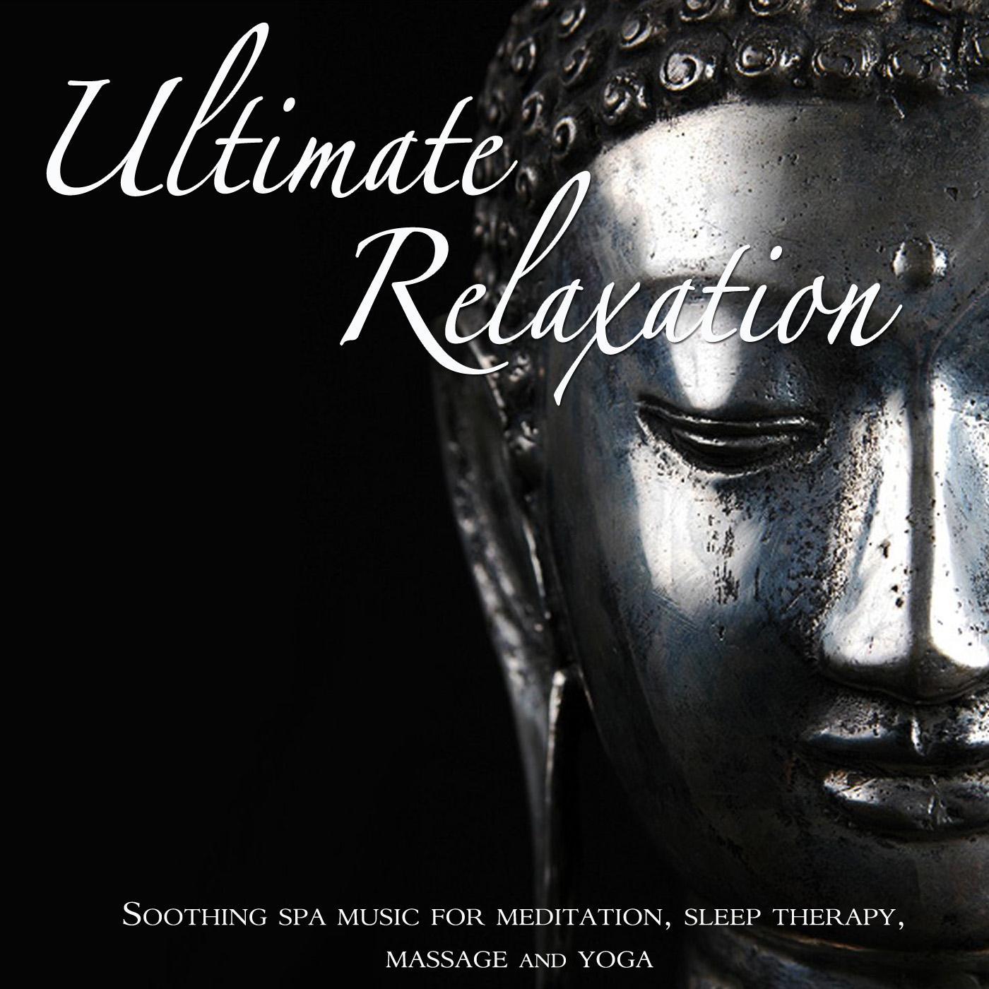 Ultimate Relaxation: Soothing Spa Music for Meditation, Sleep Therapy, Massage, And Yoga