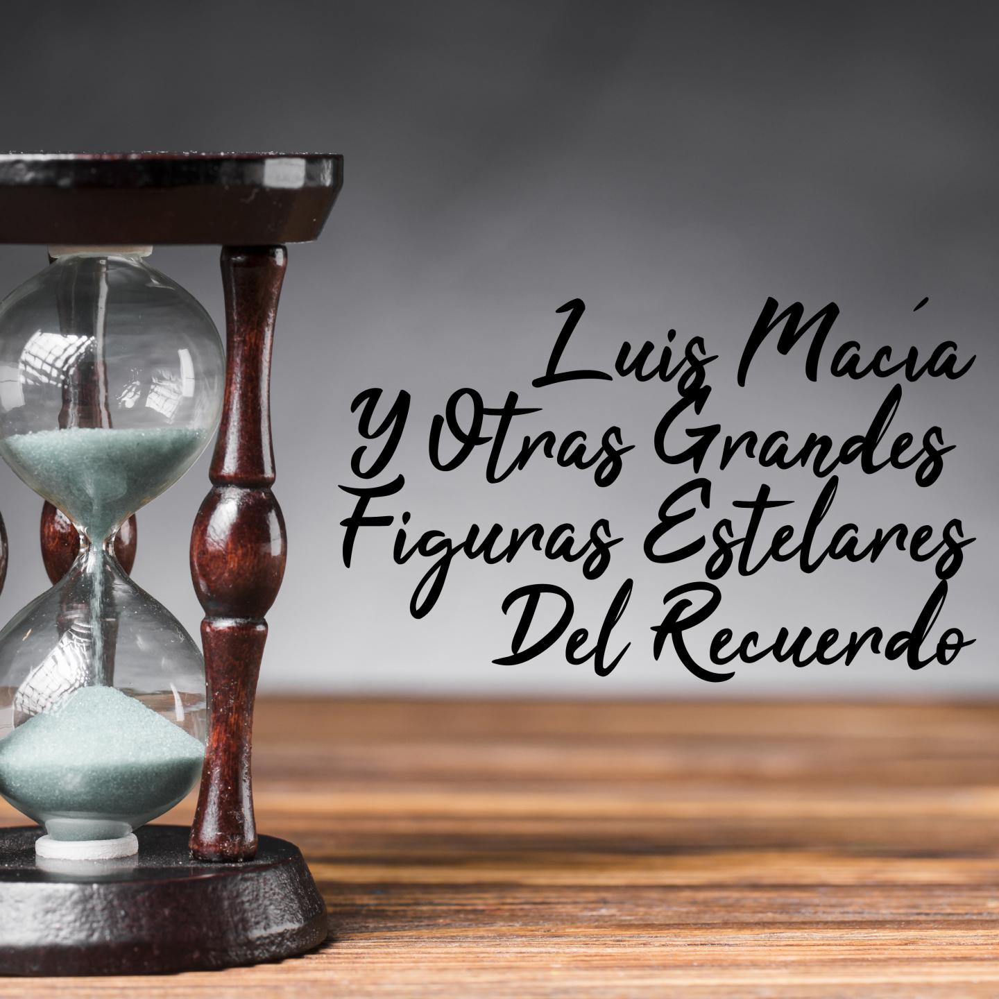 Luis Macía y Otras Grandes Figuras Estelares del Recuerdo