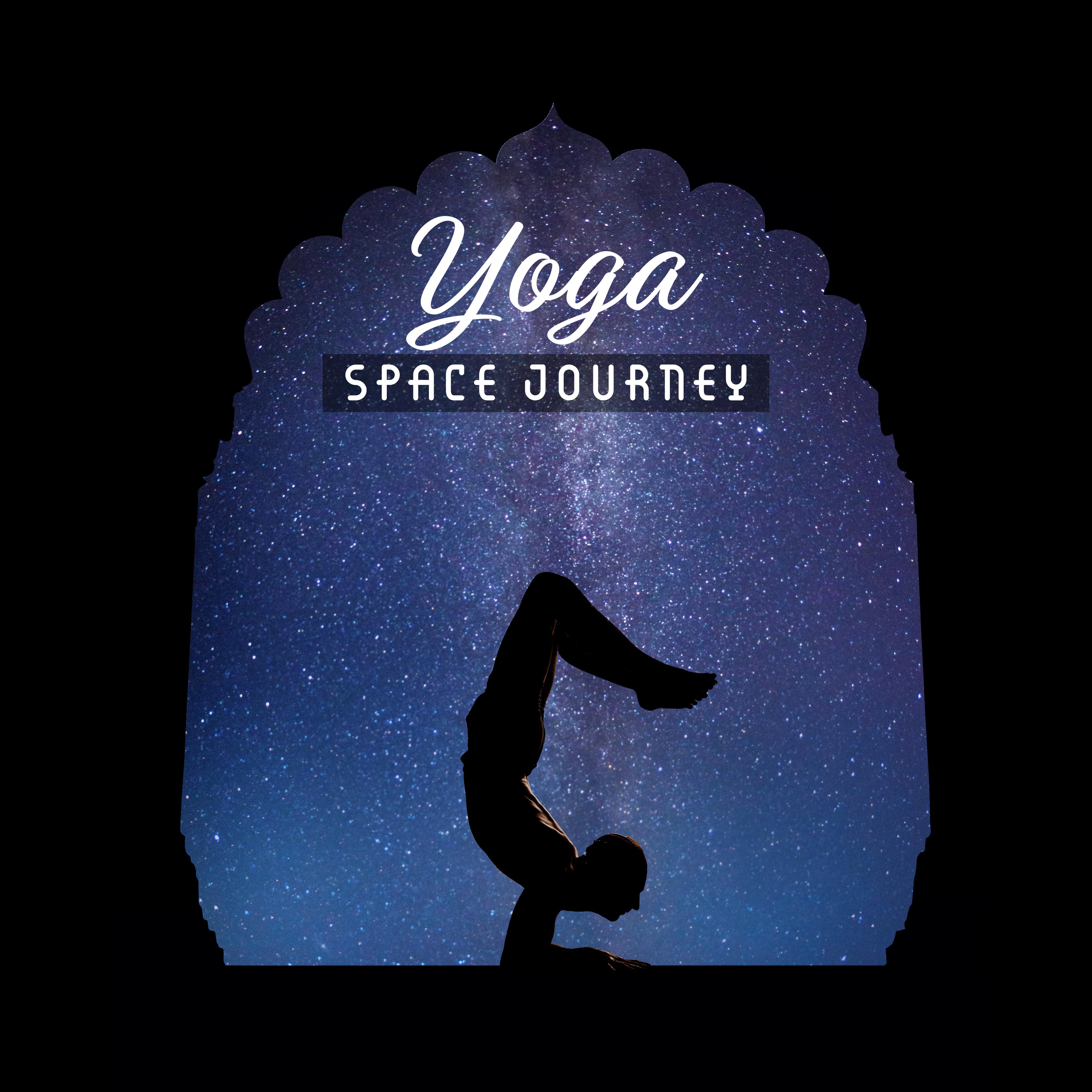 Yoga Space Journey: 2019 New Age Deep Ambient Music for Meditation & Inner Relaxation, Mind Calming Cosmic Sounds, Chakra Healing Songs, Zen, Mantra, Third Eye Opening