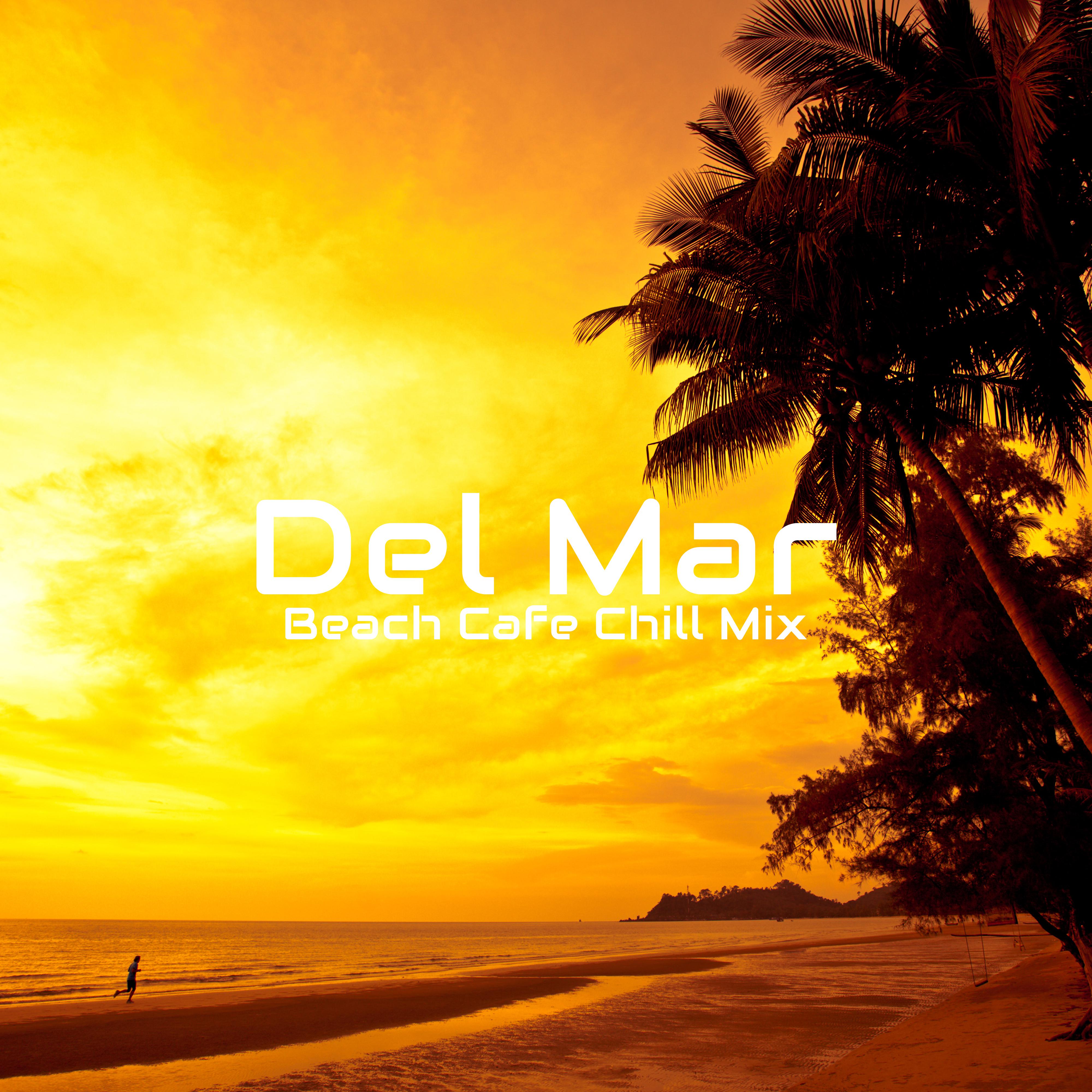 Del Mar Beach Cafe Chill Mix: 2019 Chillout Music Compilation, Vacation Soft Melodies, Sensual Relaxing Beats, Top Holiday Songs for Good Mood