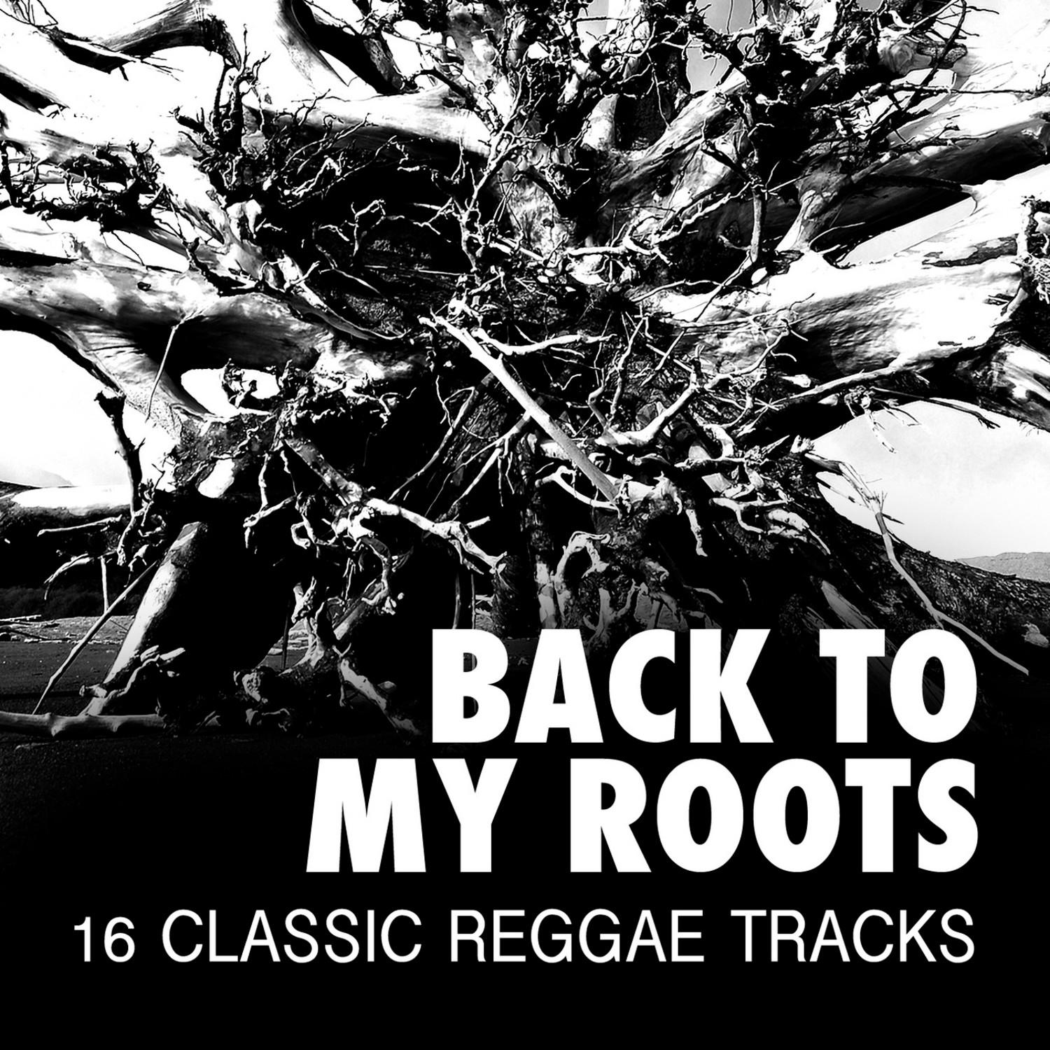 Back To My Roots - 16 Classic Reggae Tracks