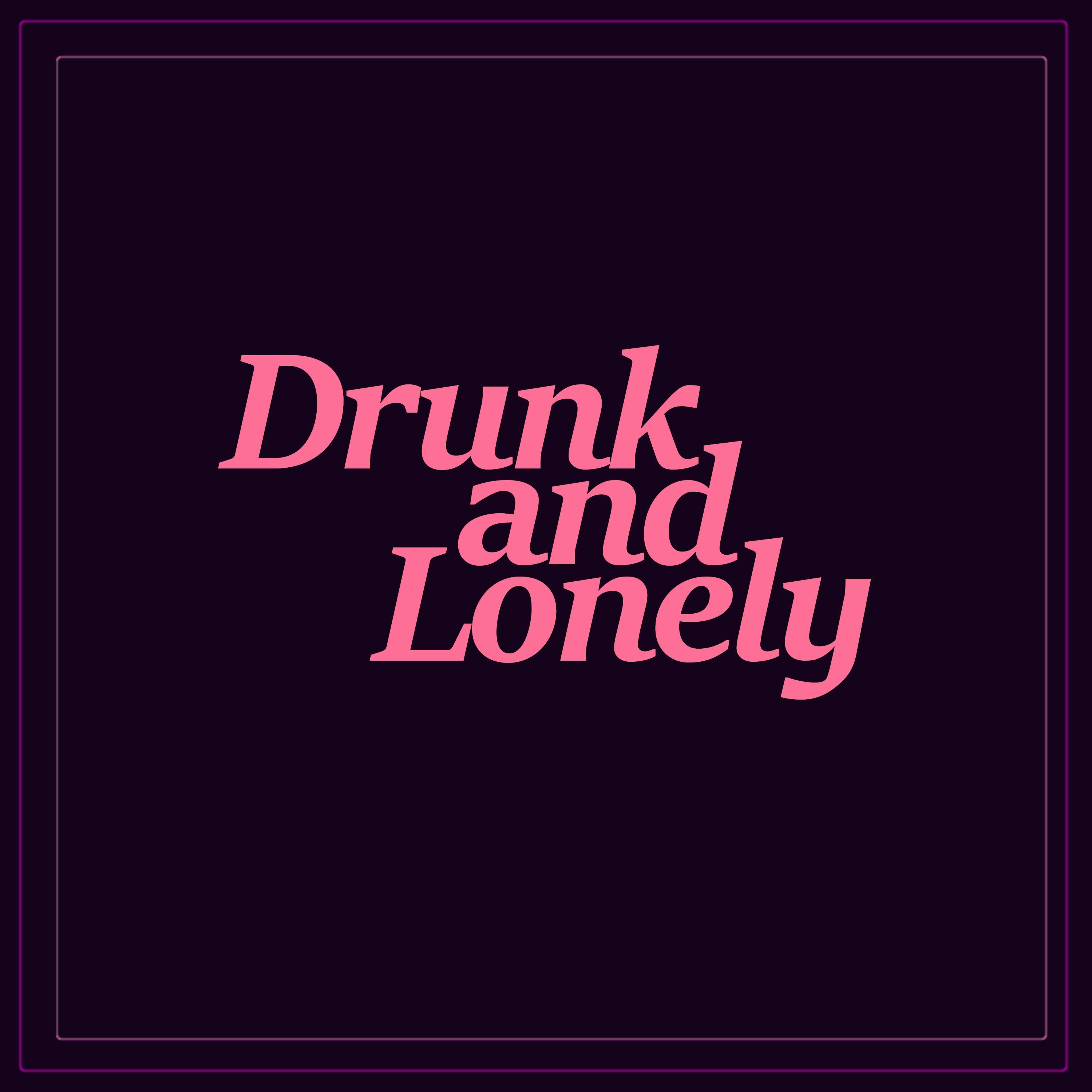 Drunk and Lonely