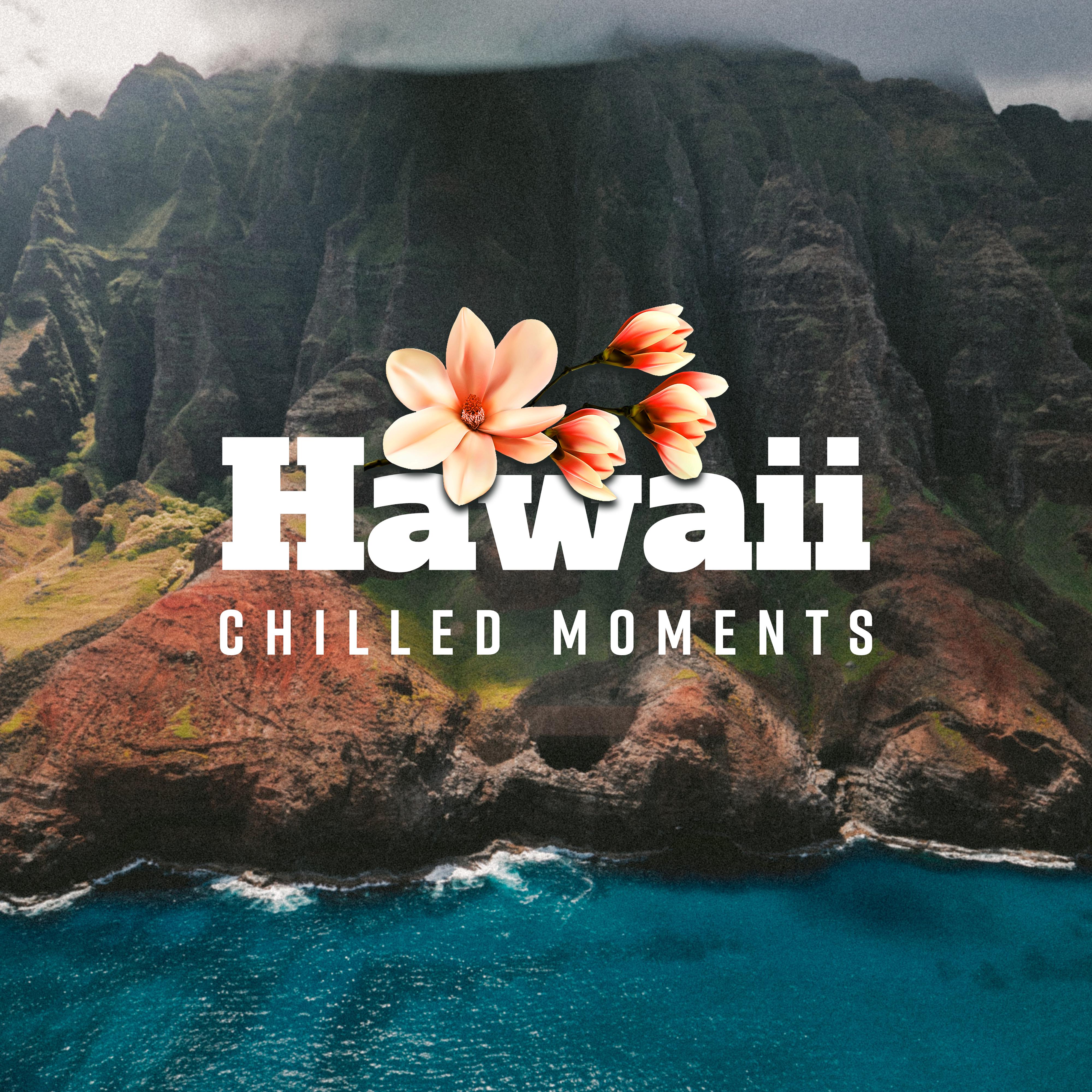 Hawaii Chilled Moments: Summer 2019 Chillout Fresh Music, Chill Out for Many Vacation Moments, Songs for Party, Dancing & Relaxation