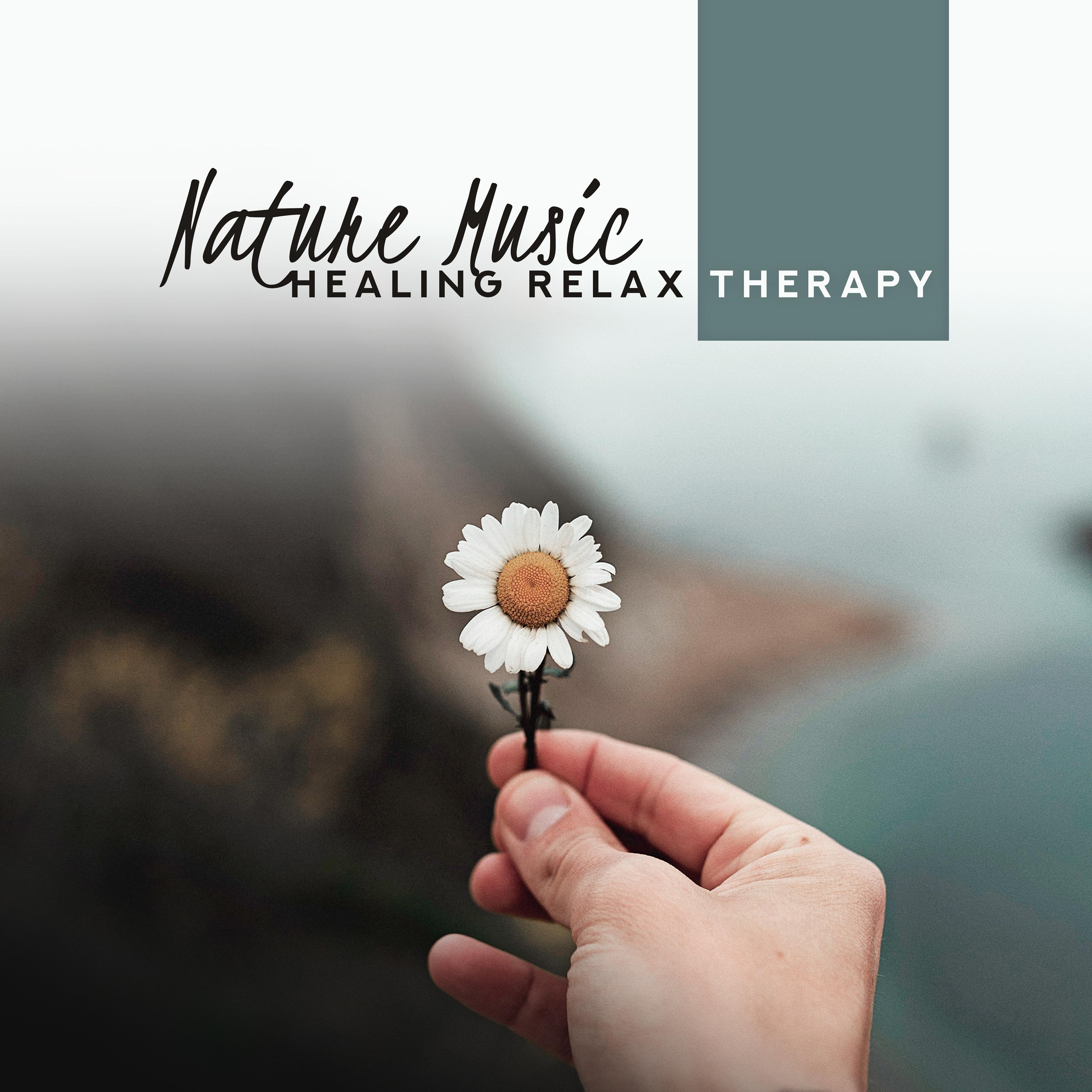 Nature Music Healing Relax Therapy – 2019 New Age Nature Sounds for Total Relaxation, Calming Down, Fight with Stress & Anxiety, Perfect Rest After Tough Day