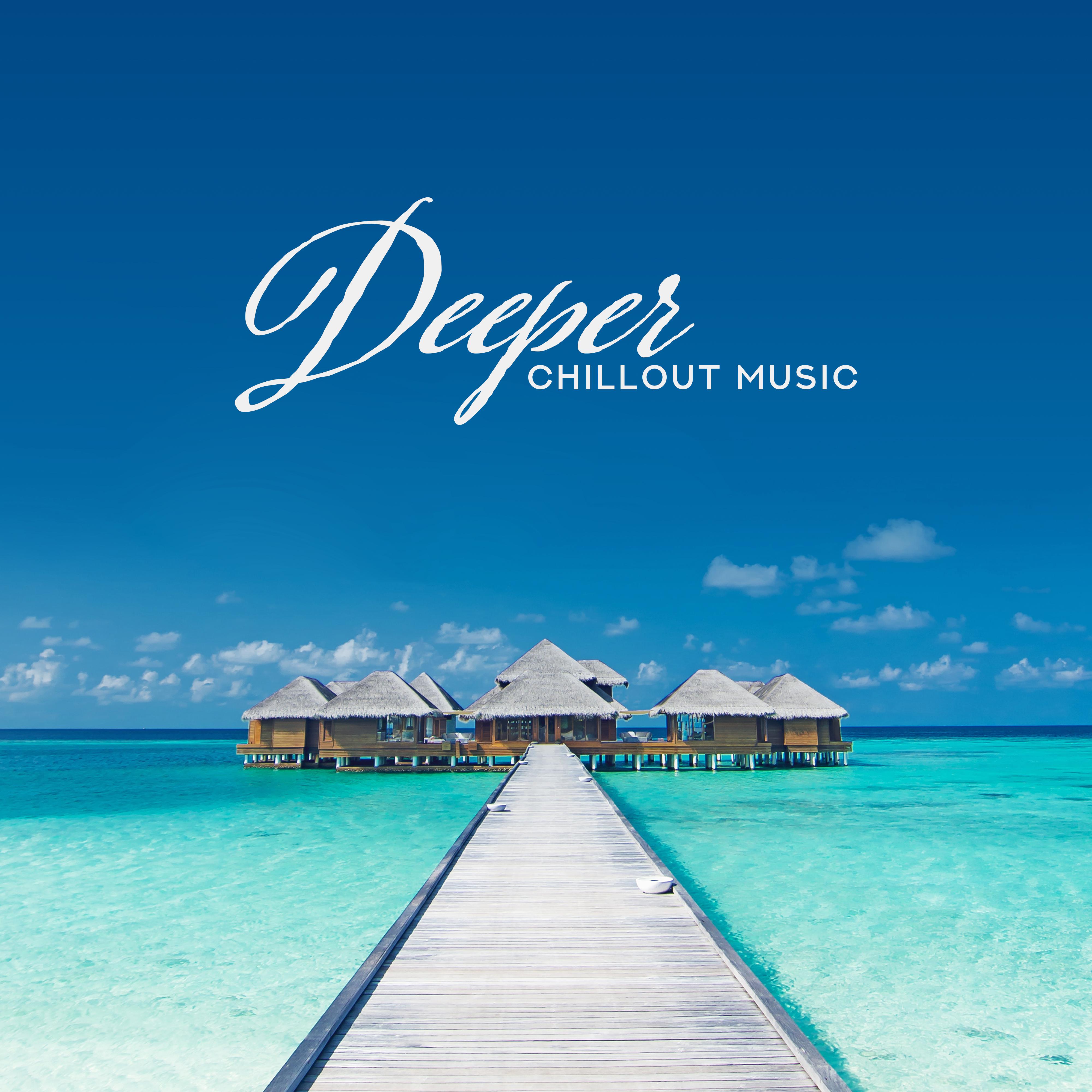 Deeper Chillout Music: Musical Mix of Deeply Relaxing Chillout Rhythms with Ambient Music