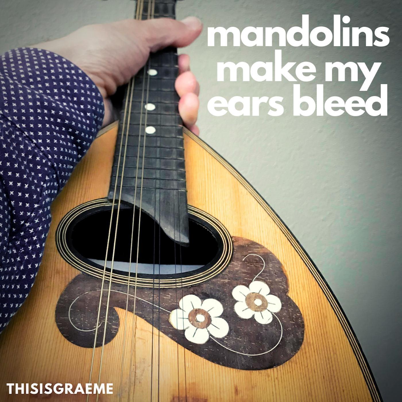 Mandolins Make My Ears Bleed