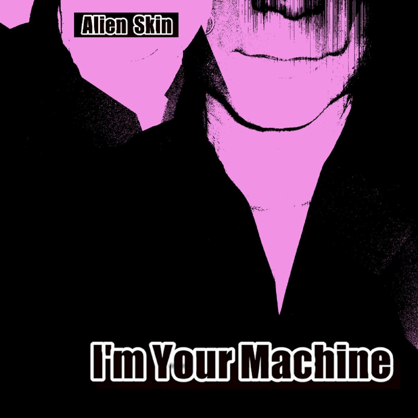 I'm Your Machine