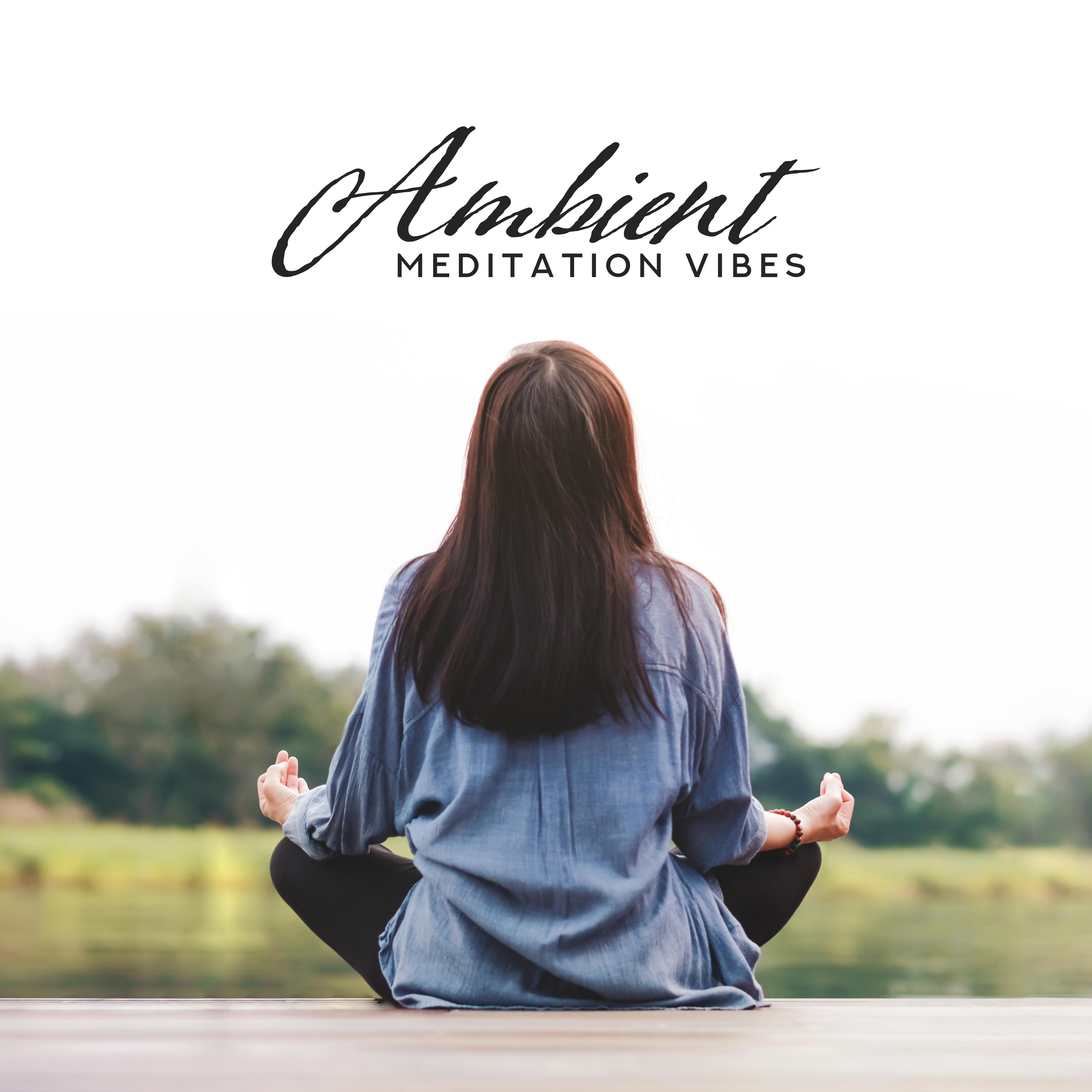 Ambient Meditation Vibes – Mindfulness Relaxation, Zen, Reiki, Reduce Stress, Calming Meditation Mix, Ambient Yoga, Inner Harmony