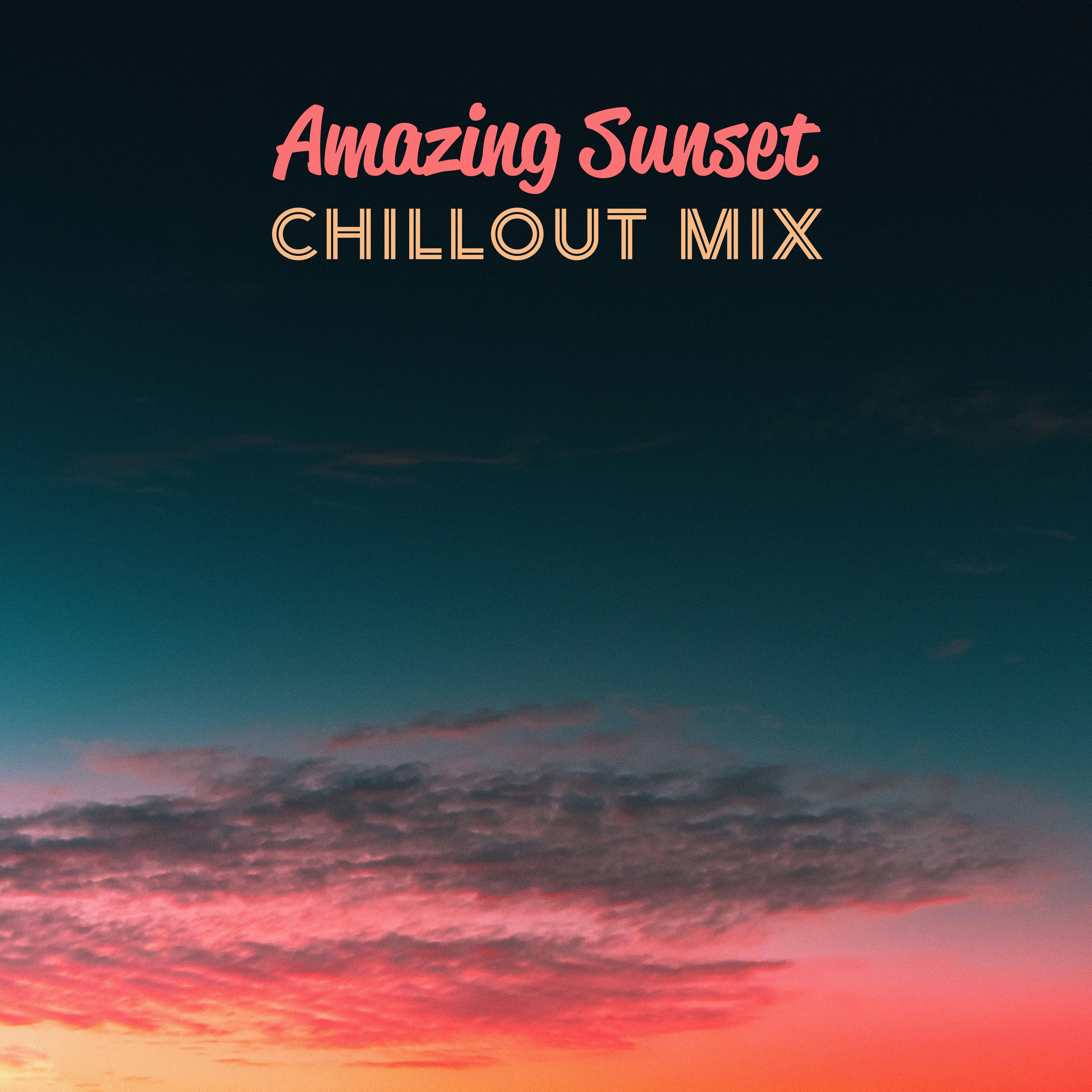Amazing Sunset Chillout Mix: Best Chill Out 2019 Music Mix, Selection of Top Electronic Slow Beats for Celebrating Summer, Holiday Relaxation, Slow Positive Vibes