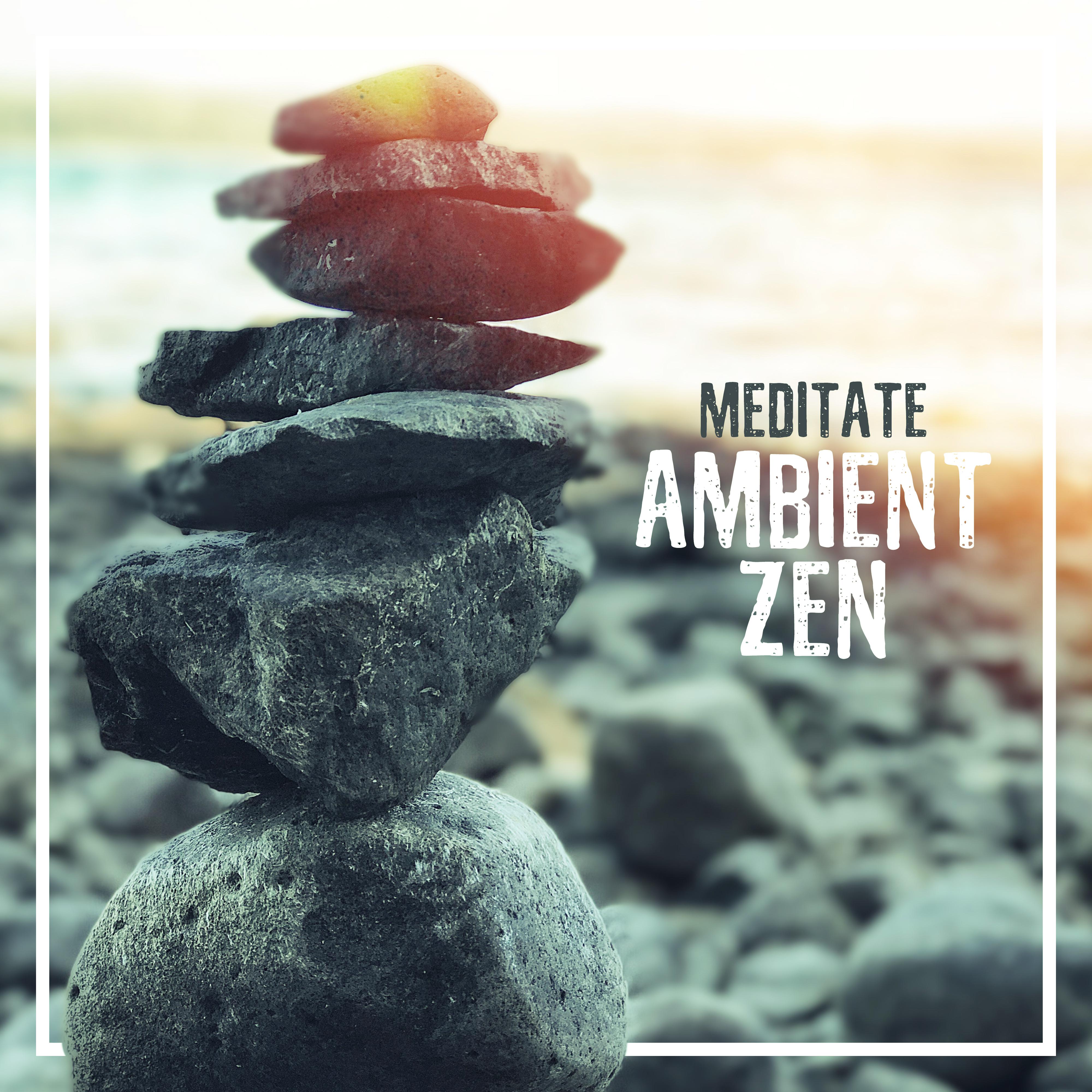 Meditate Ambient Zen: Asian Zen Spa, Deep Meditation, Massage Music, Yoga, Music Therapy, Sleep, Relax, Wellness Break, Spa, Zen, Lounge