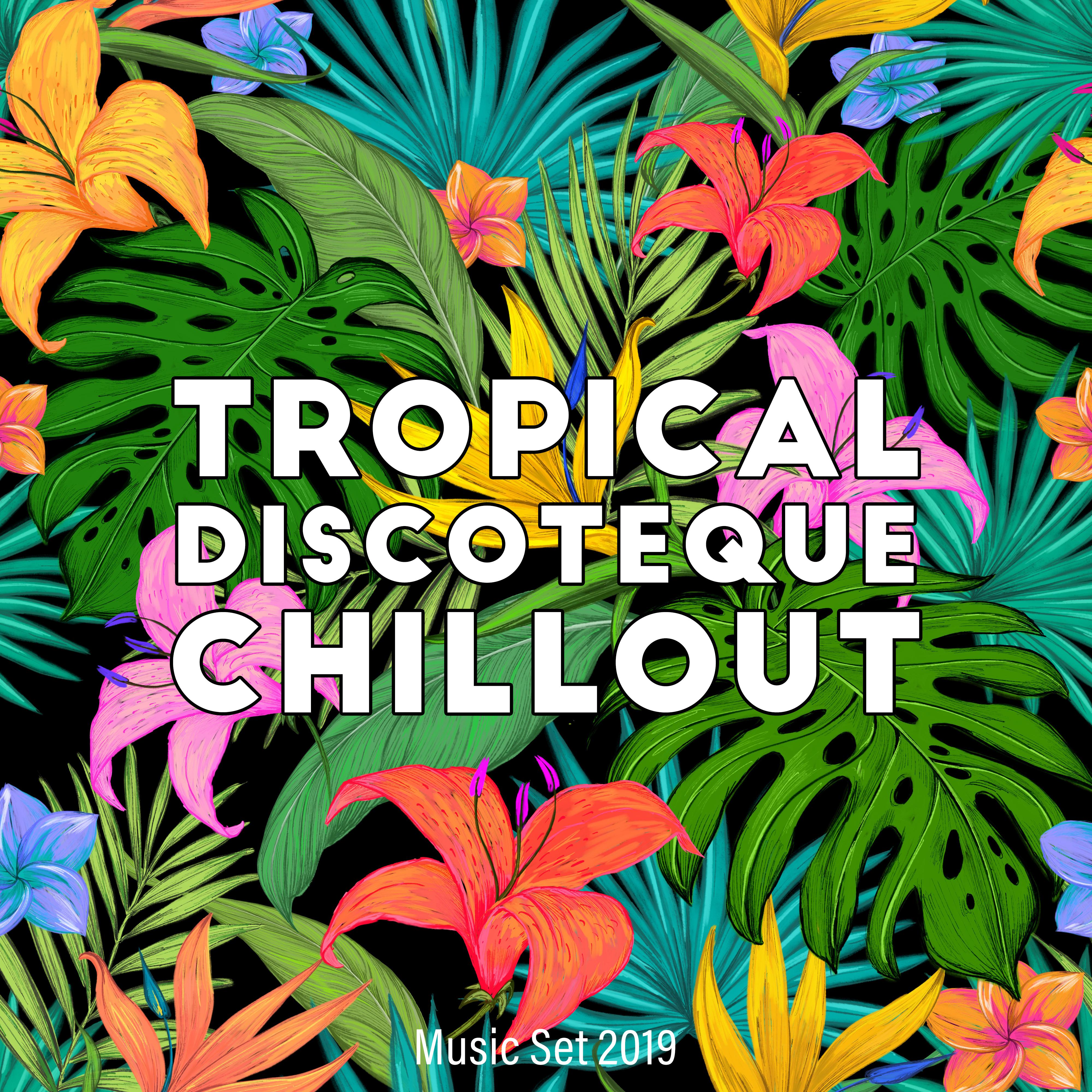 Tropical Discoteque Chillout Music Set 2019 – Slow Electronic Chill Out Music, Holiday Relaxation Rhythms, Low BPM Party Beats