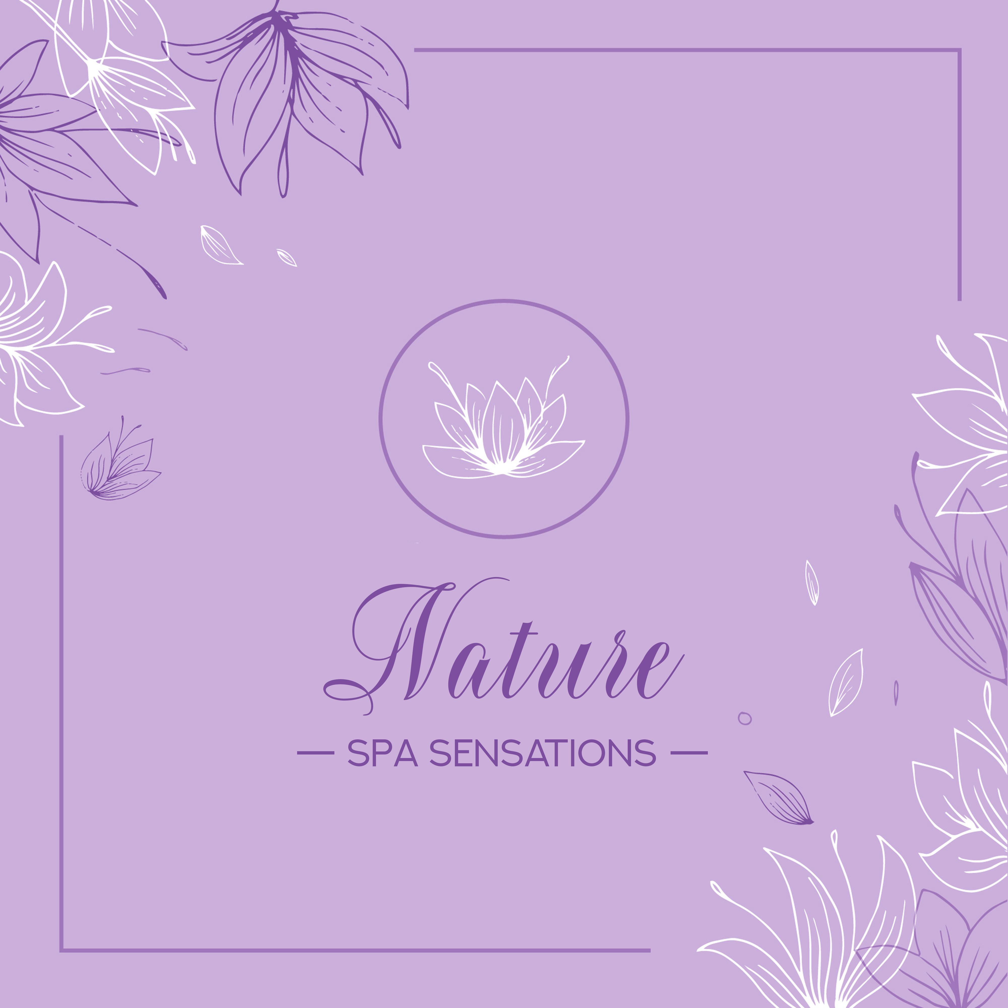 Nature Spa Sensations: 2019 New Age Perfect Relaxing Music for Spa Salon, Wellness, Massage Therapy