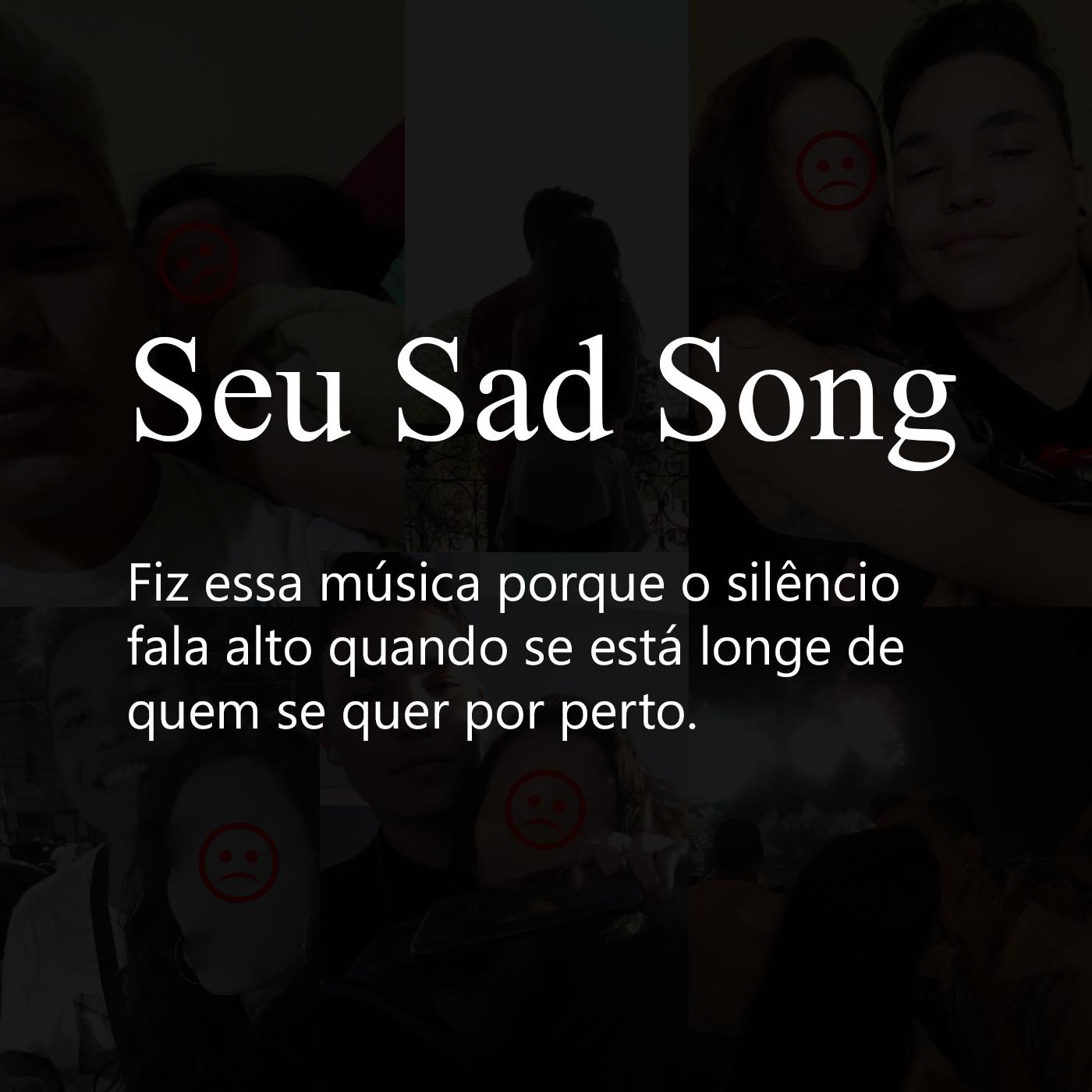 Seu Sad Song