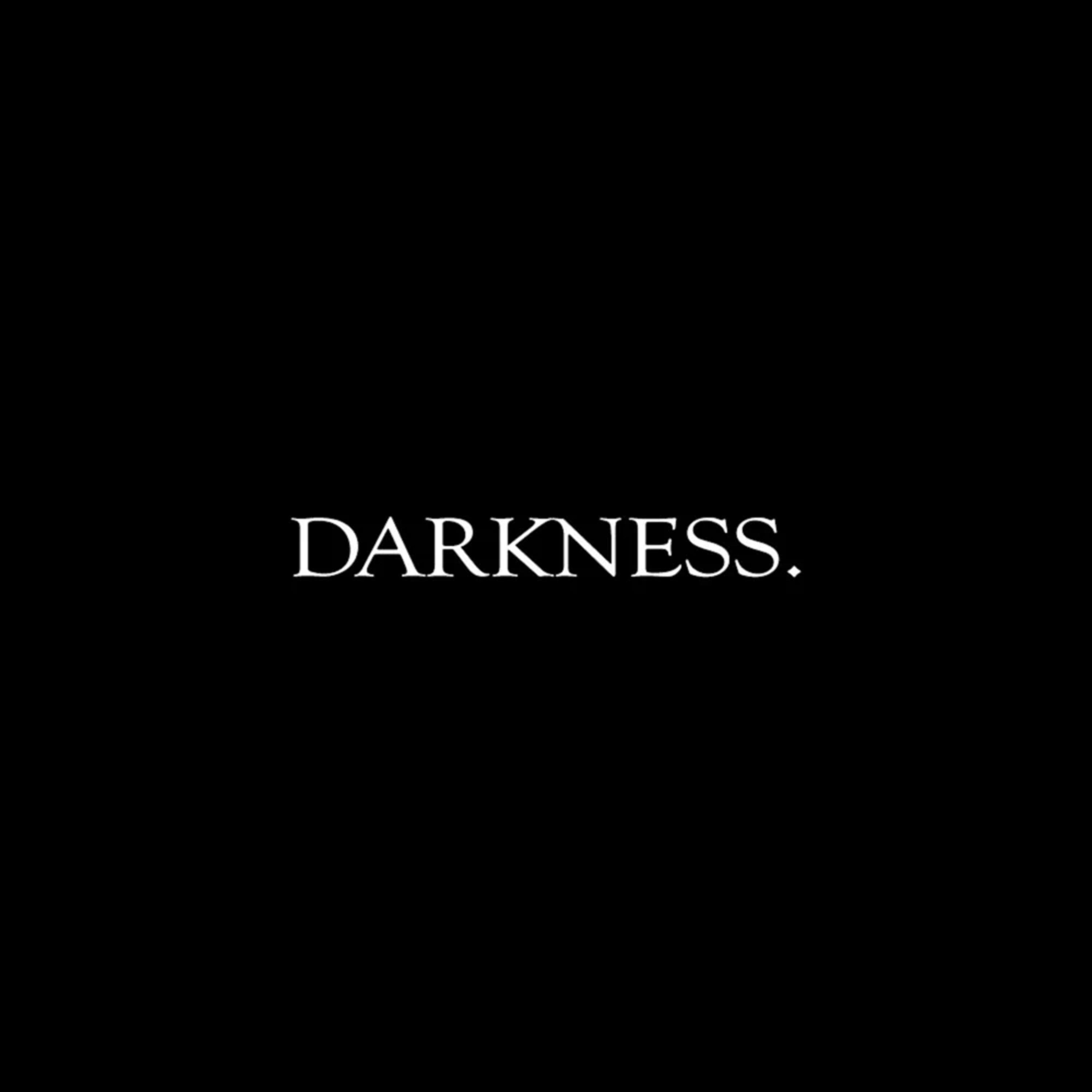 darkness.