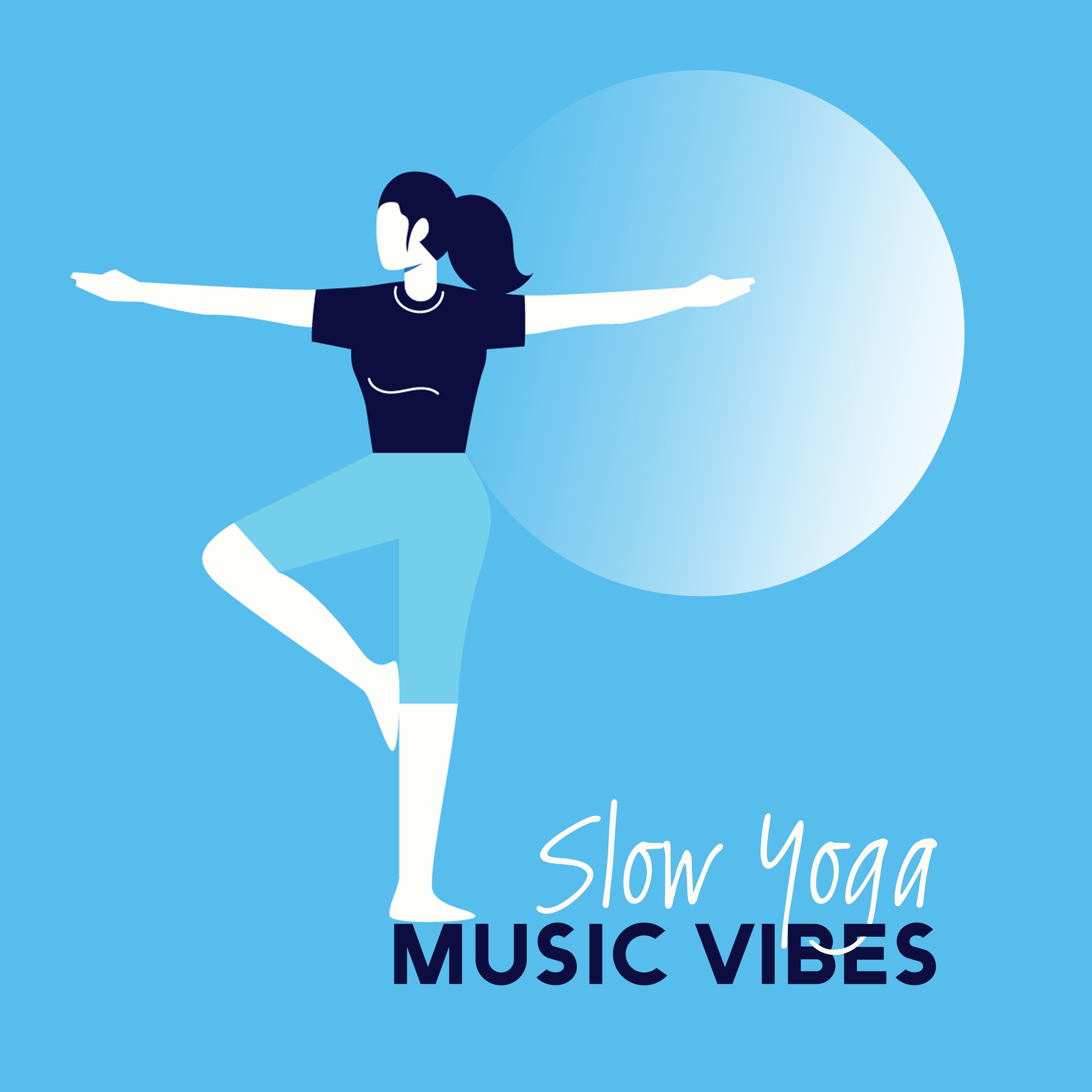 Slow Yoga Music Vibes: New Age 2019 Selection for Meditation & Relaxation, Zen Music, Chakra Healing, Mantra