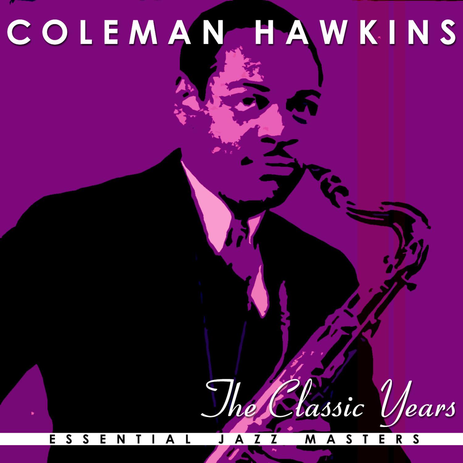 The Classic Years of Coleman Hawkins