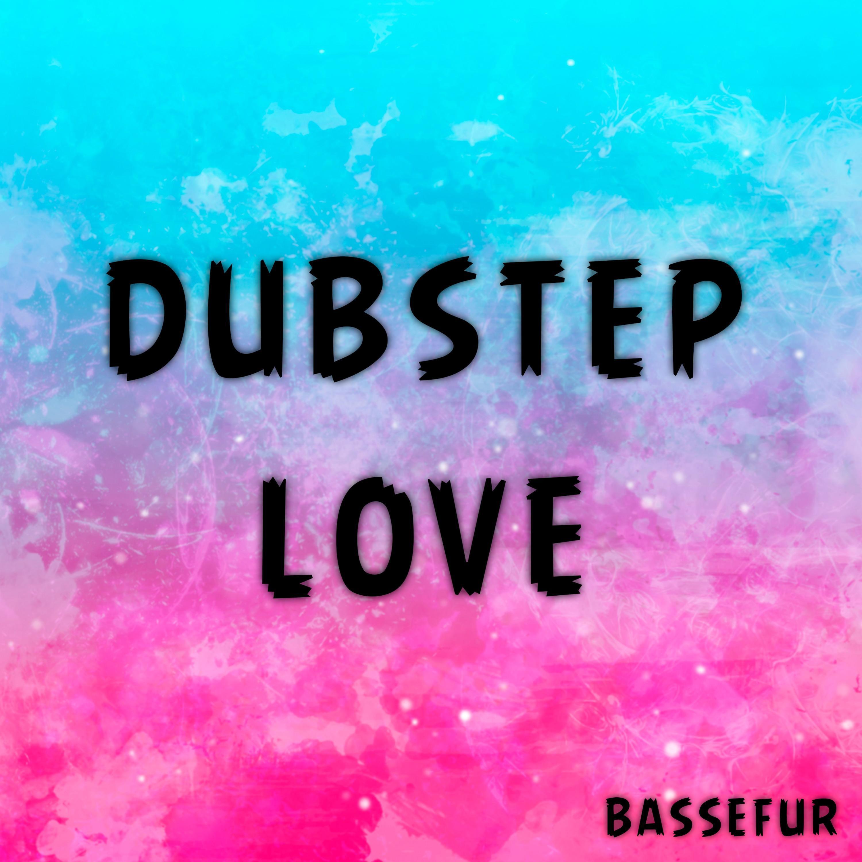 Dubstep Love