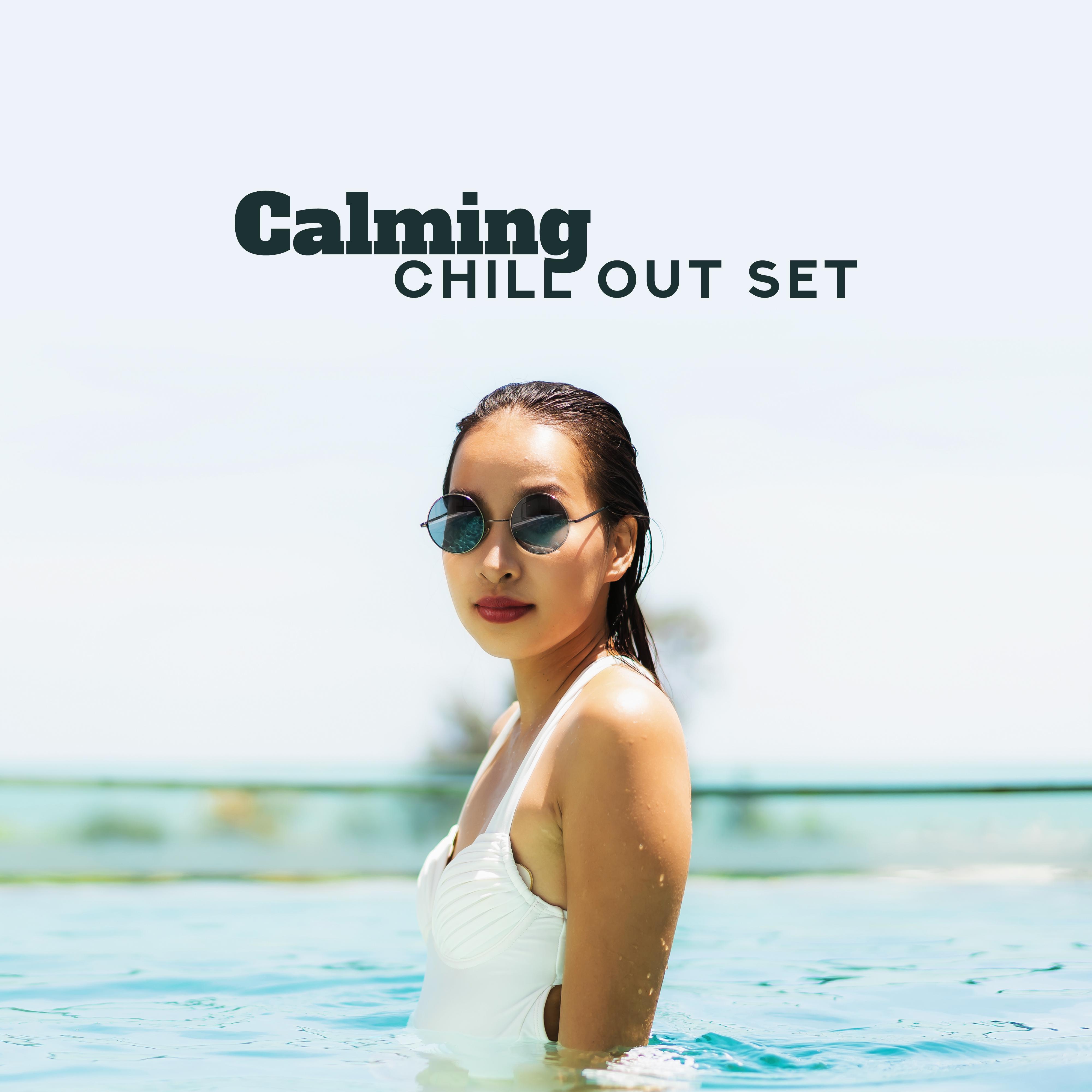 Calming Chill Out Set - Calm Down, Rest and Relax with the Best Soothing Chillout Music