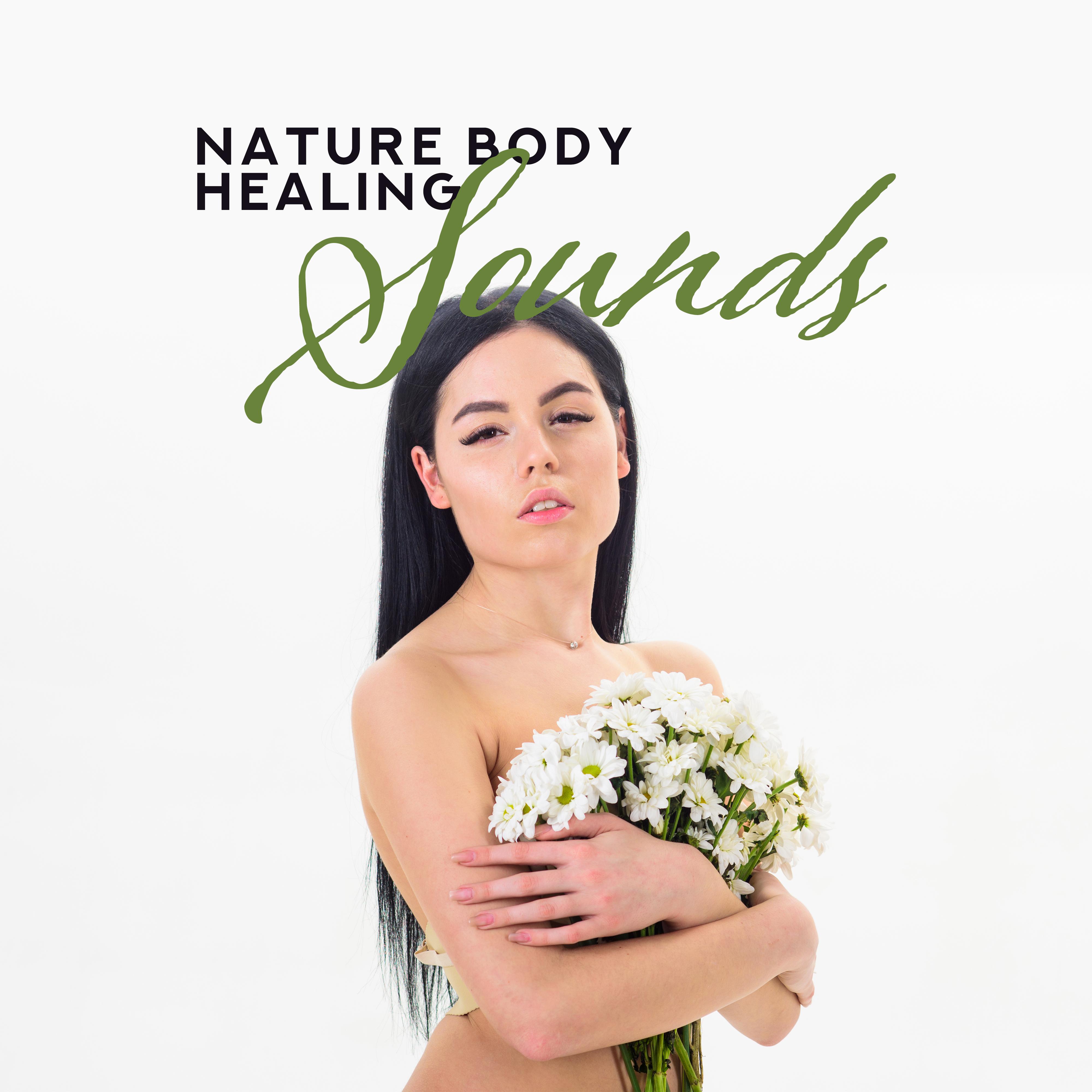Nature Body Healing Sounds: 2019 New Age Nature Music Perfect for Spa & Wellness, Massage, Deep Relaxation at Home, Soothing Sounds of Birds, Forest, Water, Calming Piano & Guitar Melodies