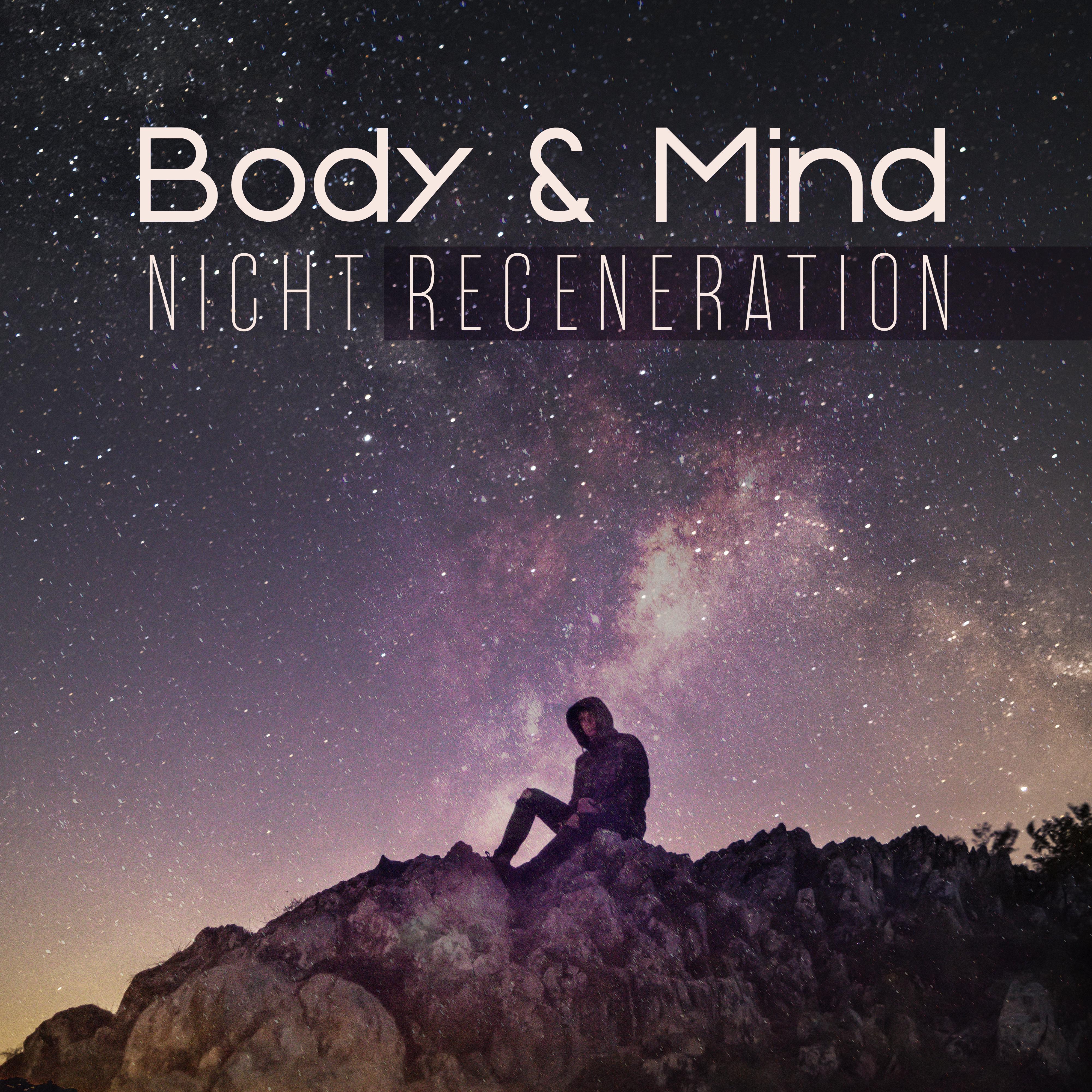 Body & Mind Night Regeneration: 2019 Smooth New Age Music for Perfect Sleep, Relaxation, Calming Down, Full Rest