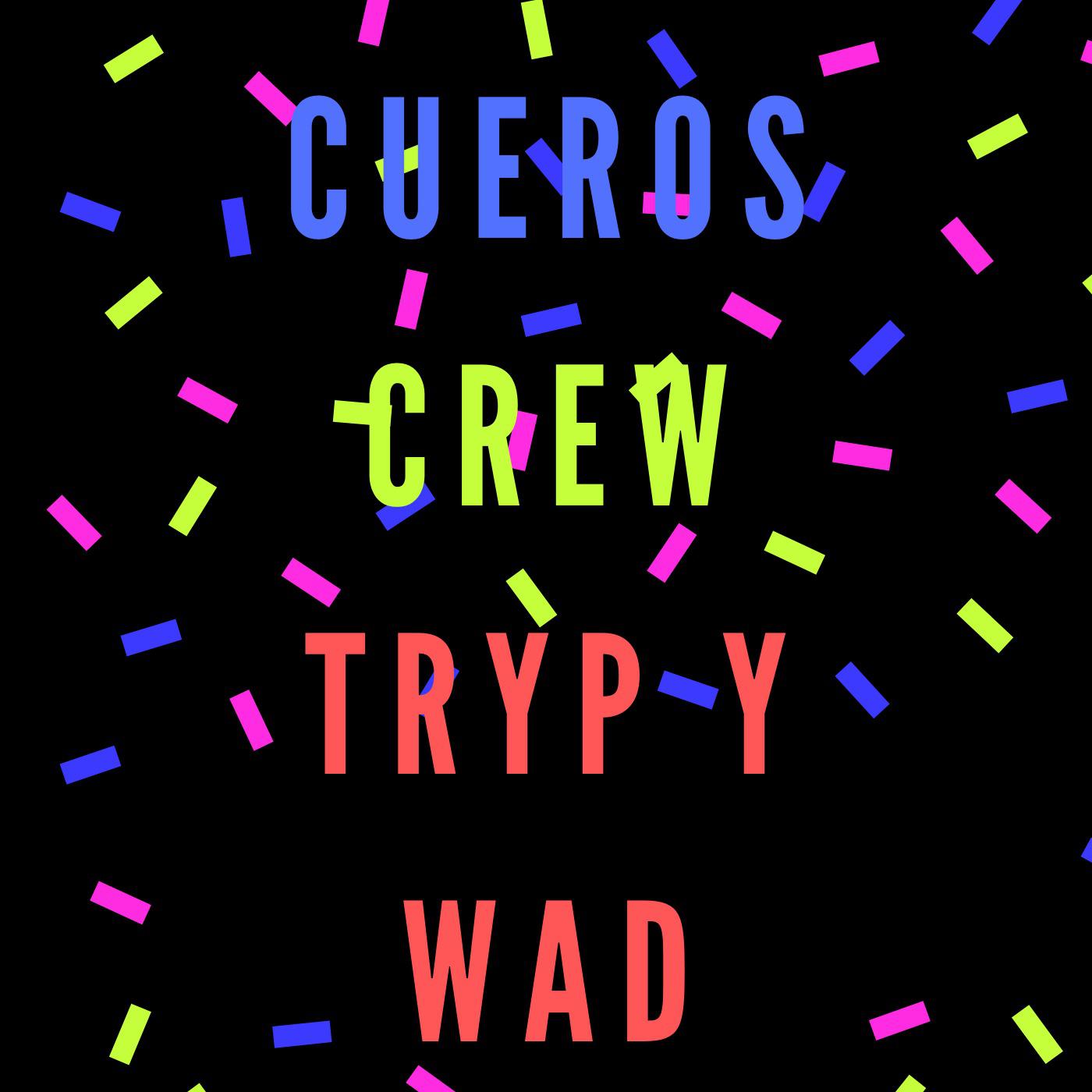 Cueros Crew - Trip Y Wad