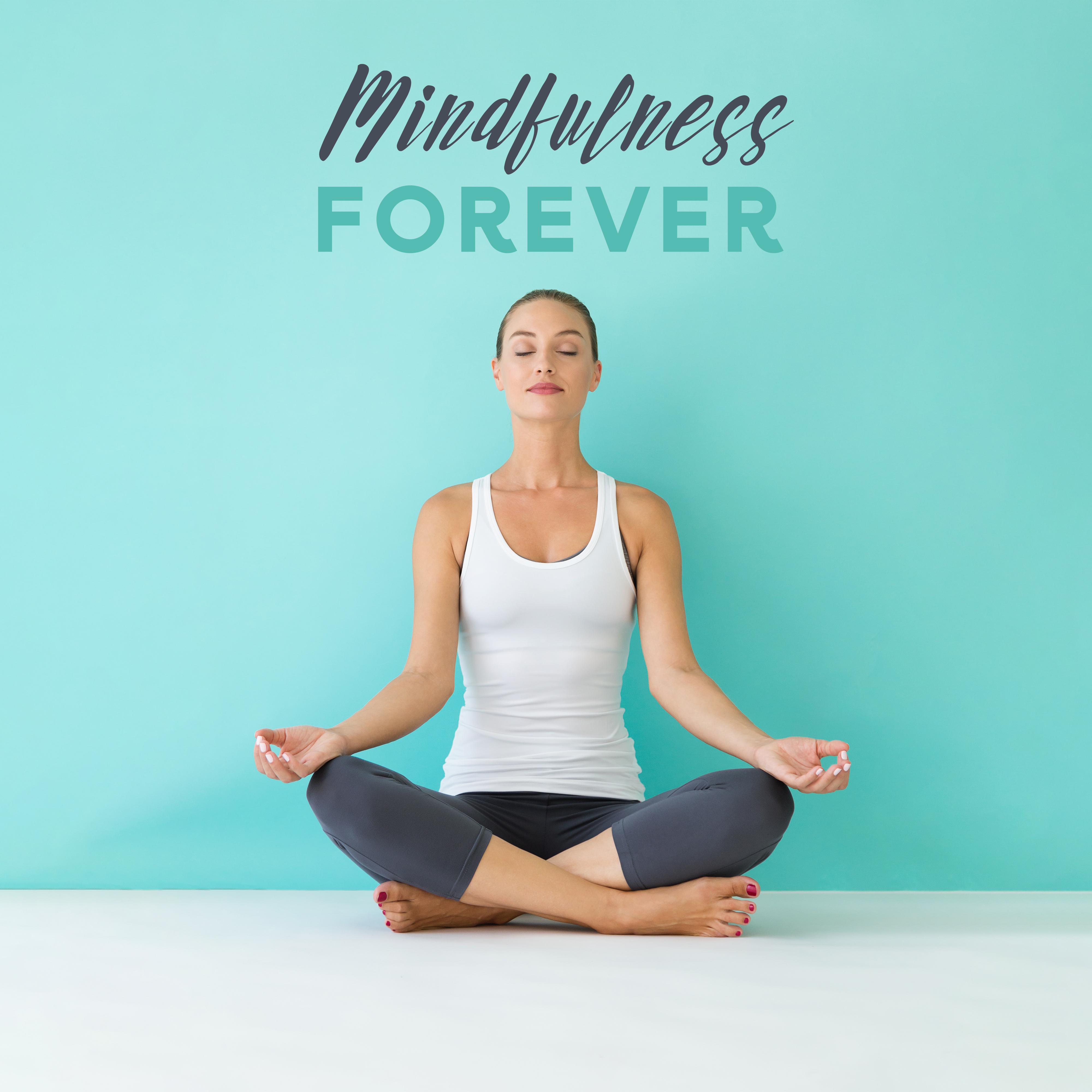 Mindfulness Forever: Relaxing Deep Meditation, Yoga Training, Inner Balance, Calming Spiritual Therapy, Zen Serenity, Meditation Mindfulness Songs