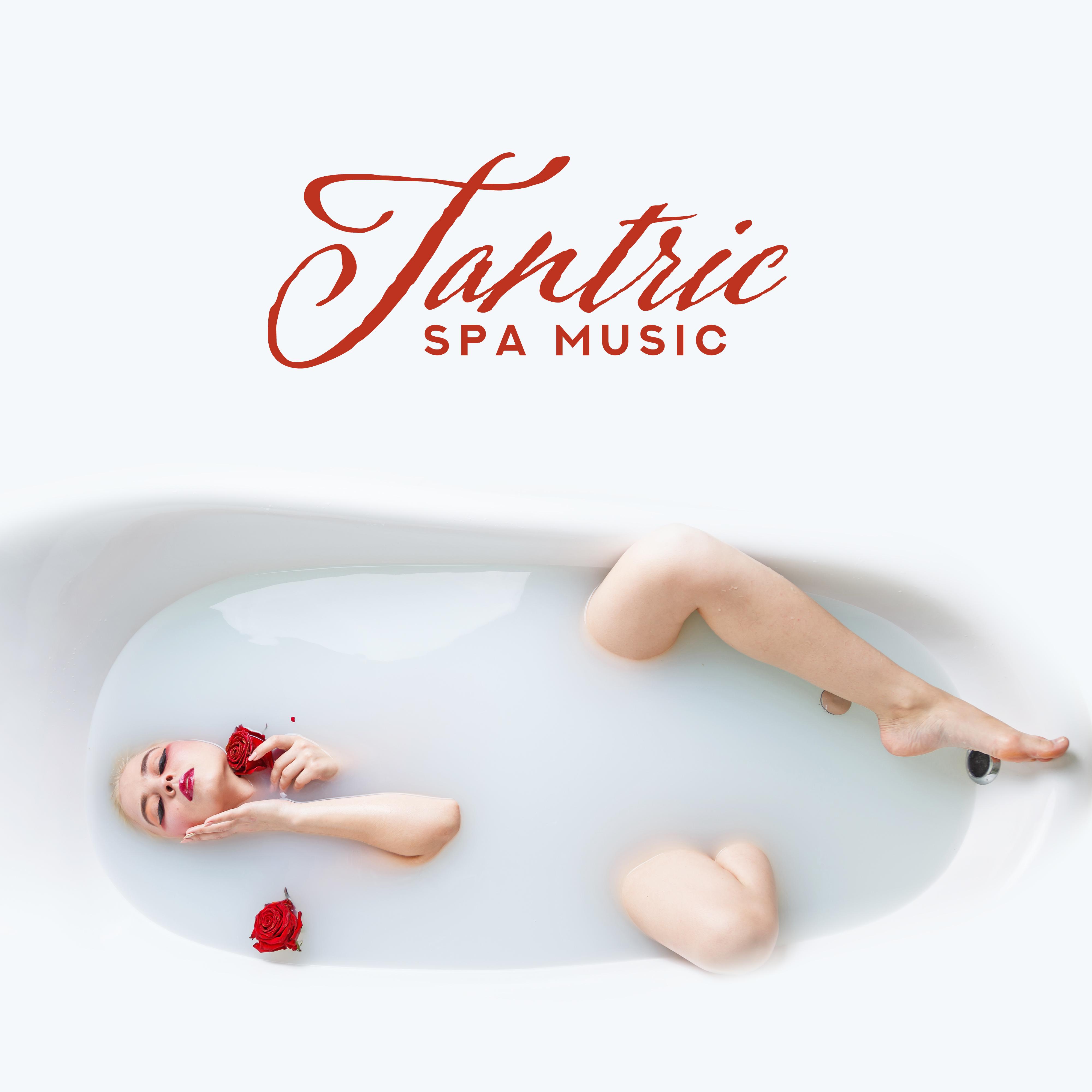 Tantric Spa Music: for Erotic Massage, Relaxation Treatments, Therapy, Detoxification of the Body and Mind