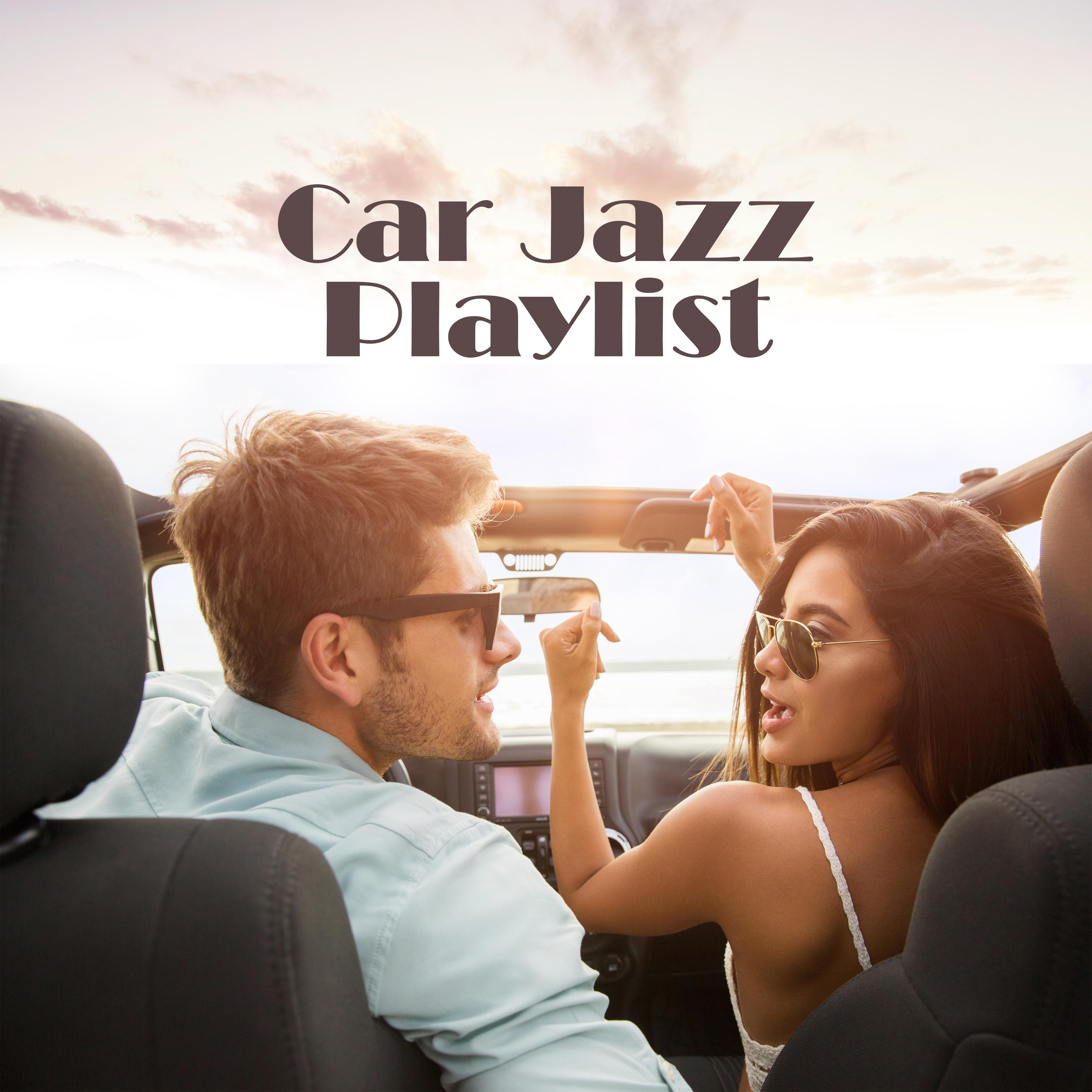 Car Jazz Playlist - 15 Relaxing Tracks for a Car Trip to or from Work, a Holiday Trip by Car or a Weekend Getaway