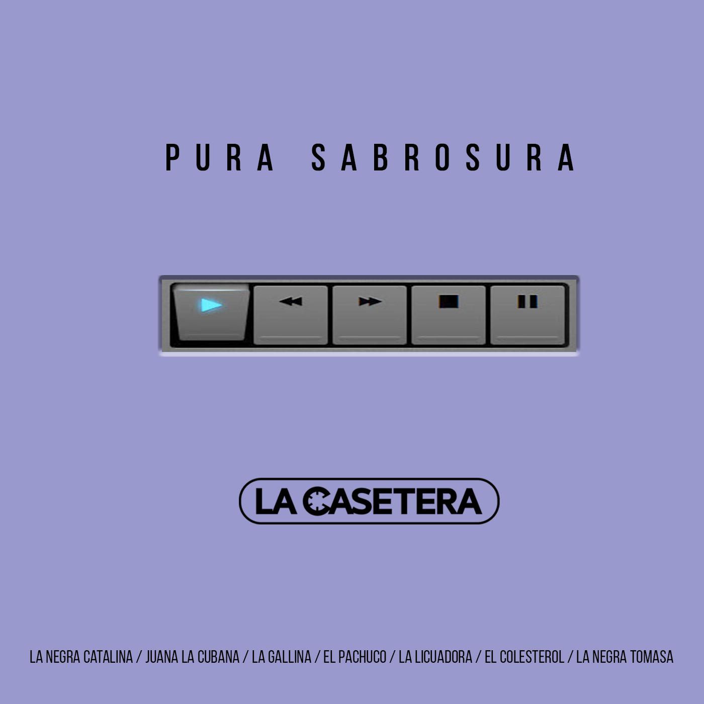 Pura Sabrosura: La Negra Catalina / Juana la Cubana / La Gallina / El Pachuco / La Licuadora / La Negra Tomasa