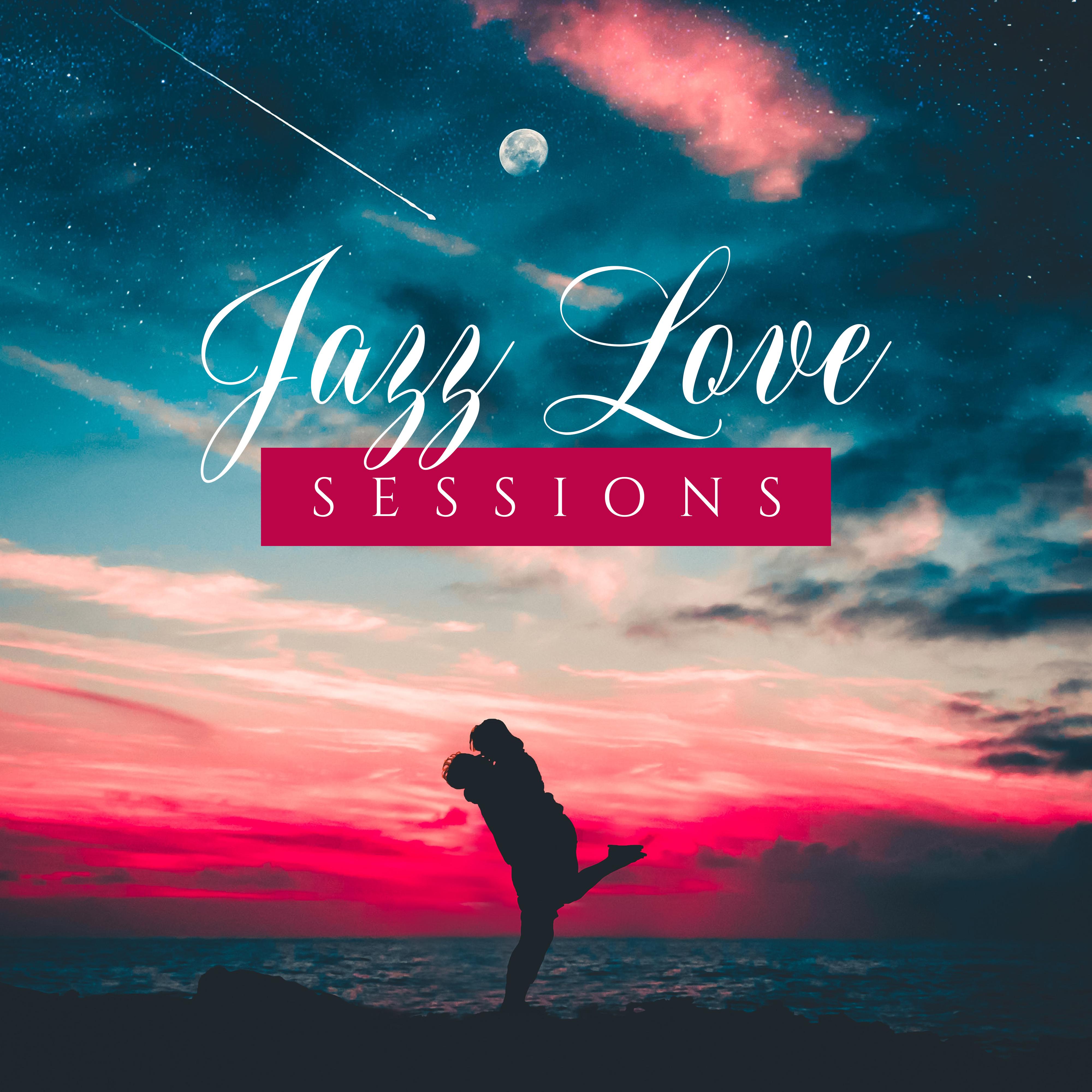 Jazz Love Sessions: 2019 Smooth Jazz Music for Couples, Perfect Background for Spending Evening Together, Romantic Dinner Songs, Erotic Relax in Bath and in Bed for Two