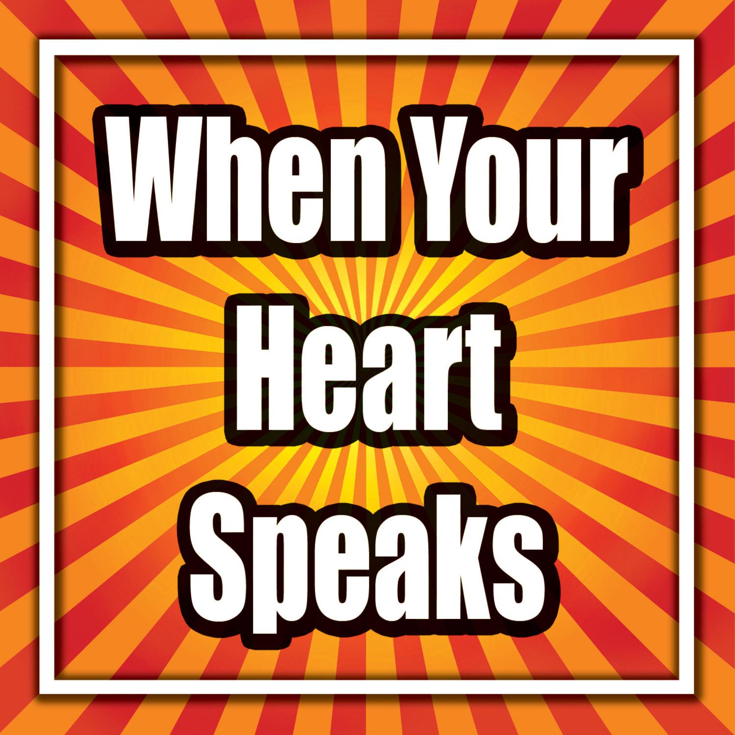 When Your Heart Speaks