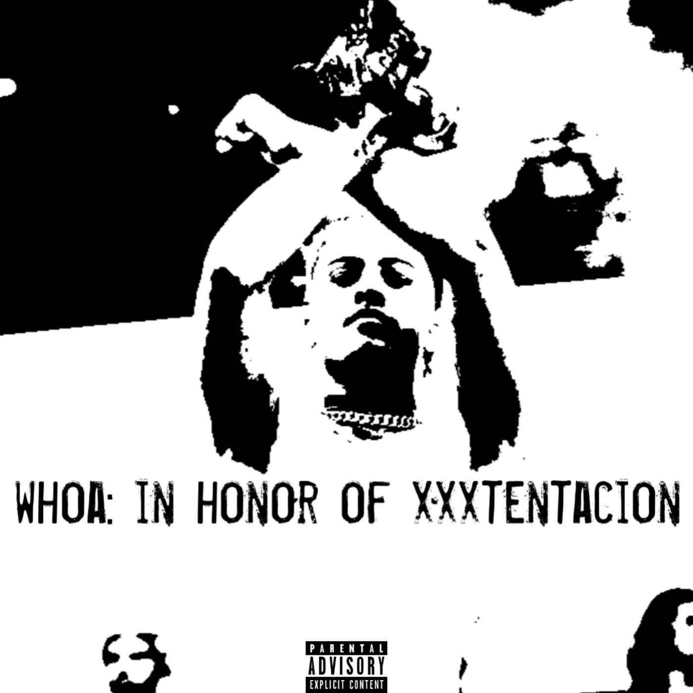 Whoa, In Honor of Xxxtentacion