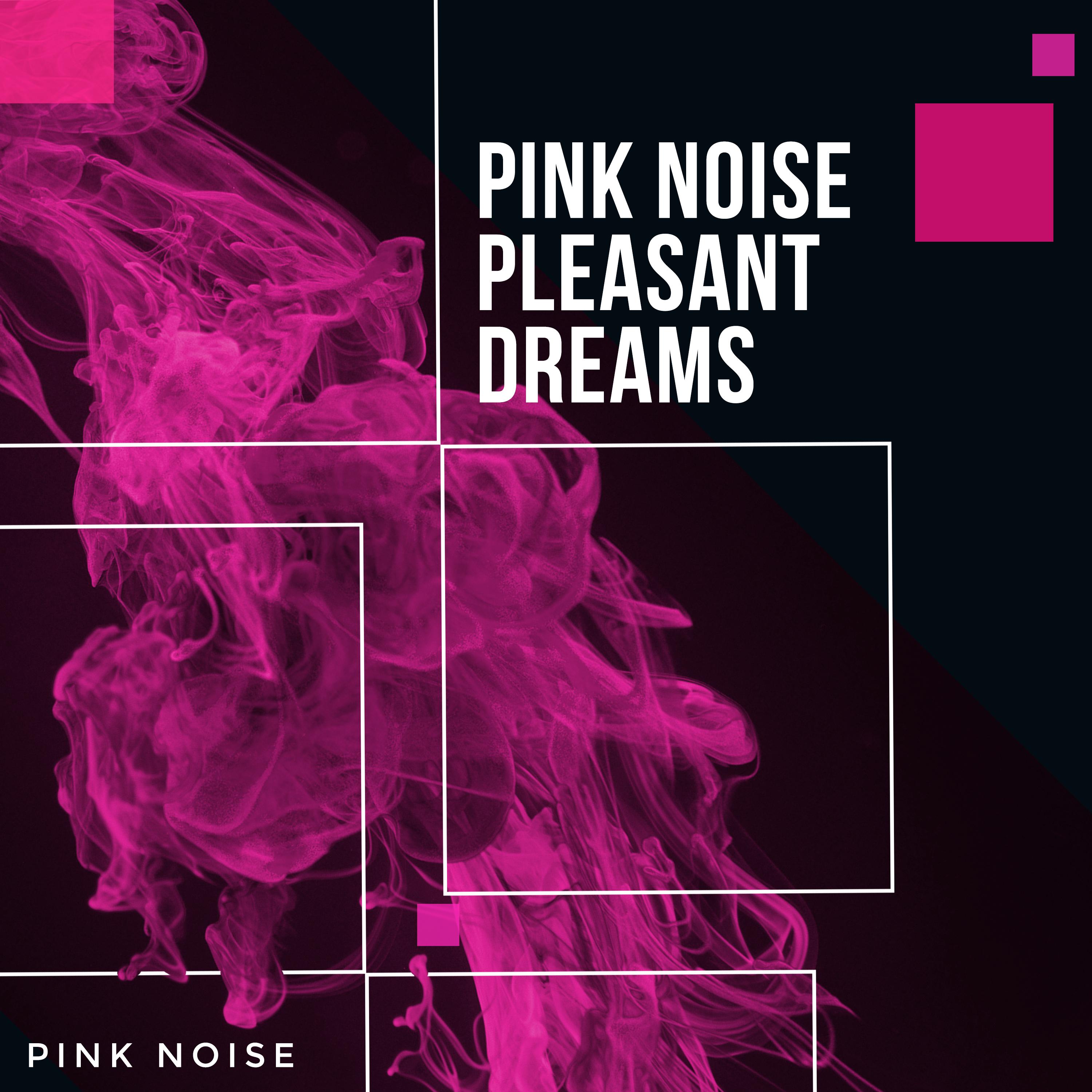 Pink Noise Pleasant Dreams