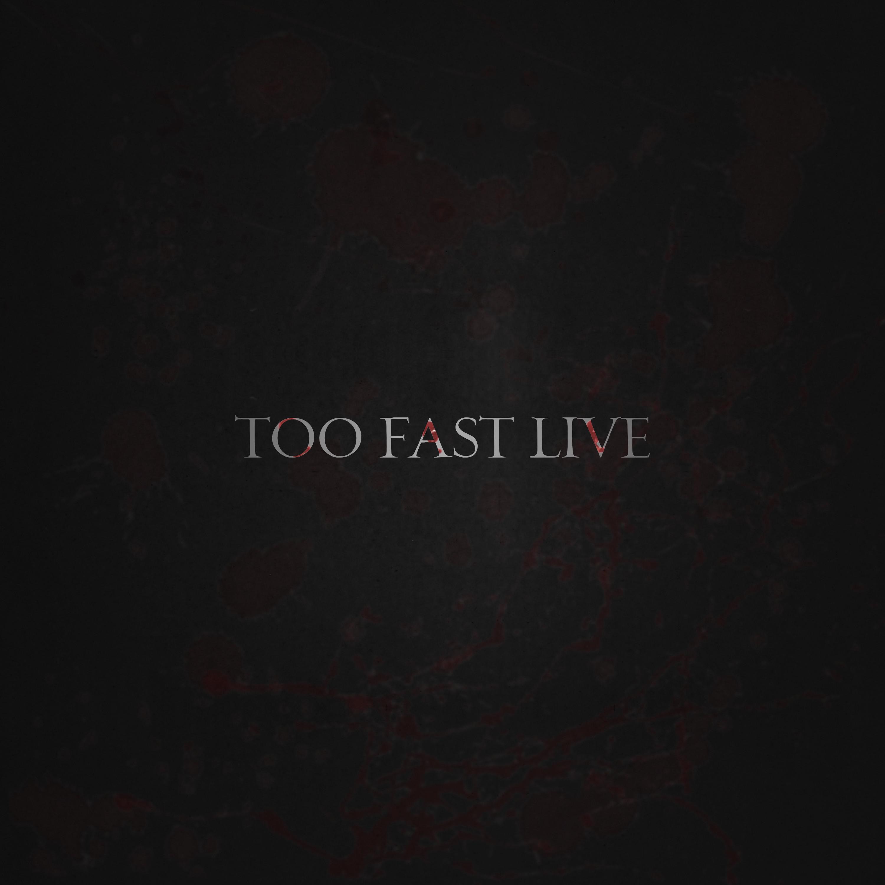 Too Fast Live