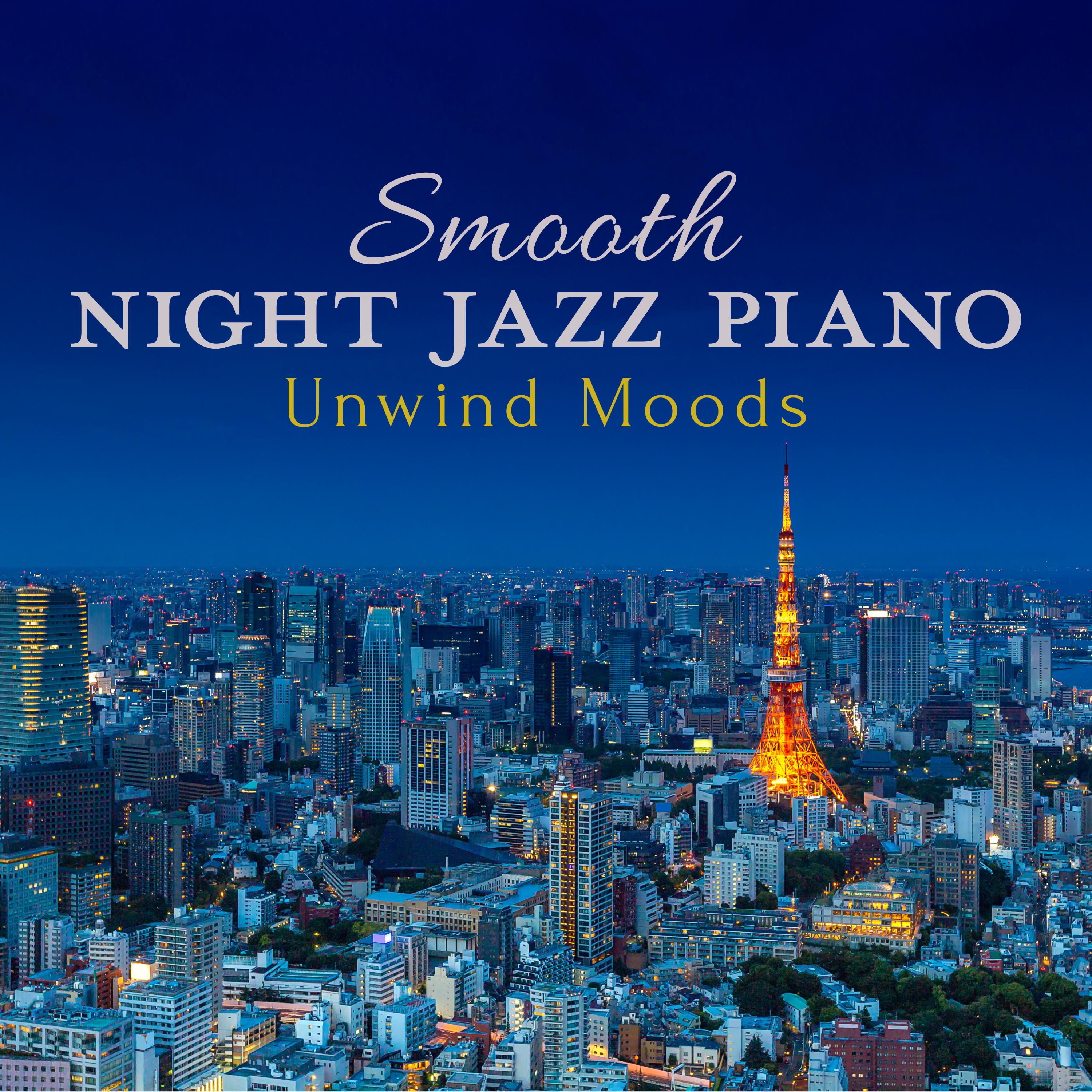 Smooth Night Jazz Piano - Unwind Moods