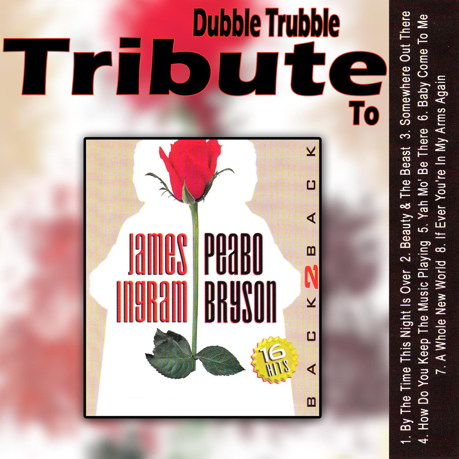 Dubble Trubble Tribute to James Ingram & Peabo Bryson - Best of