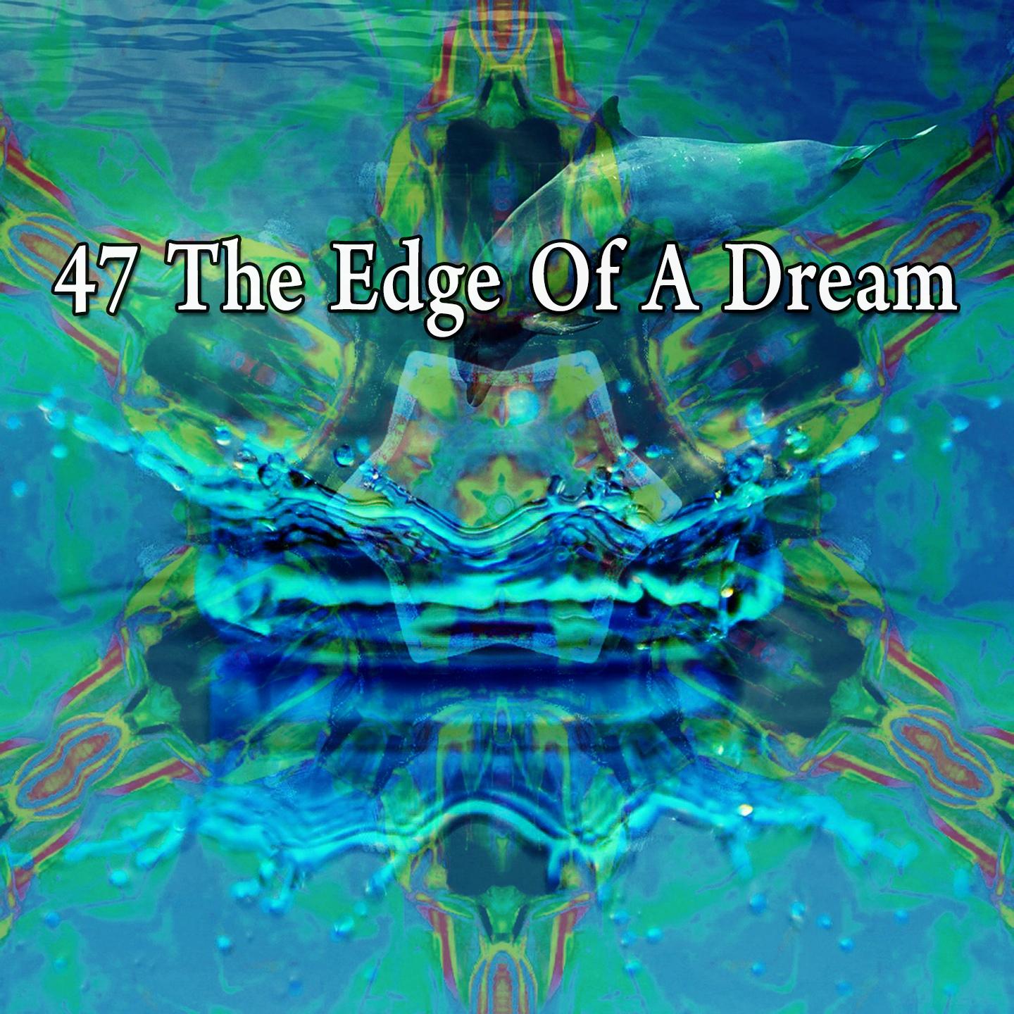 47 The Edge of a Dream