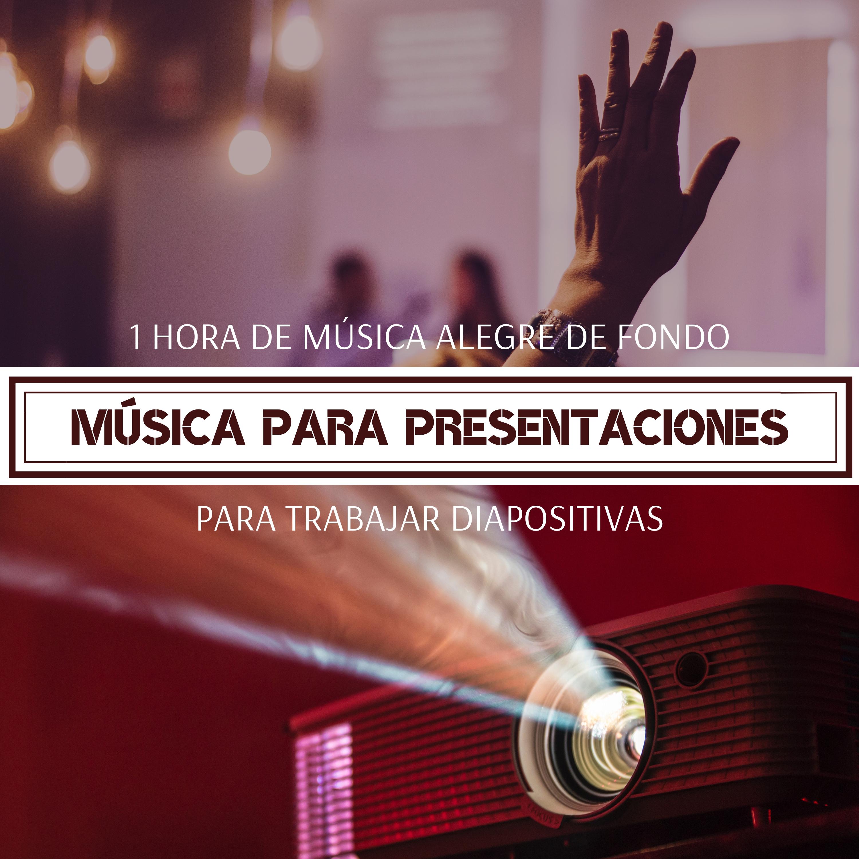 Música para Presentaciones - 1 Hora de Música Alegre de Fondo para Trabajar Diapositivas