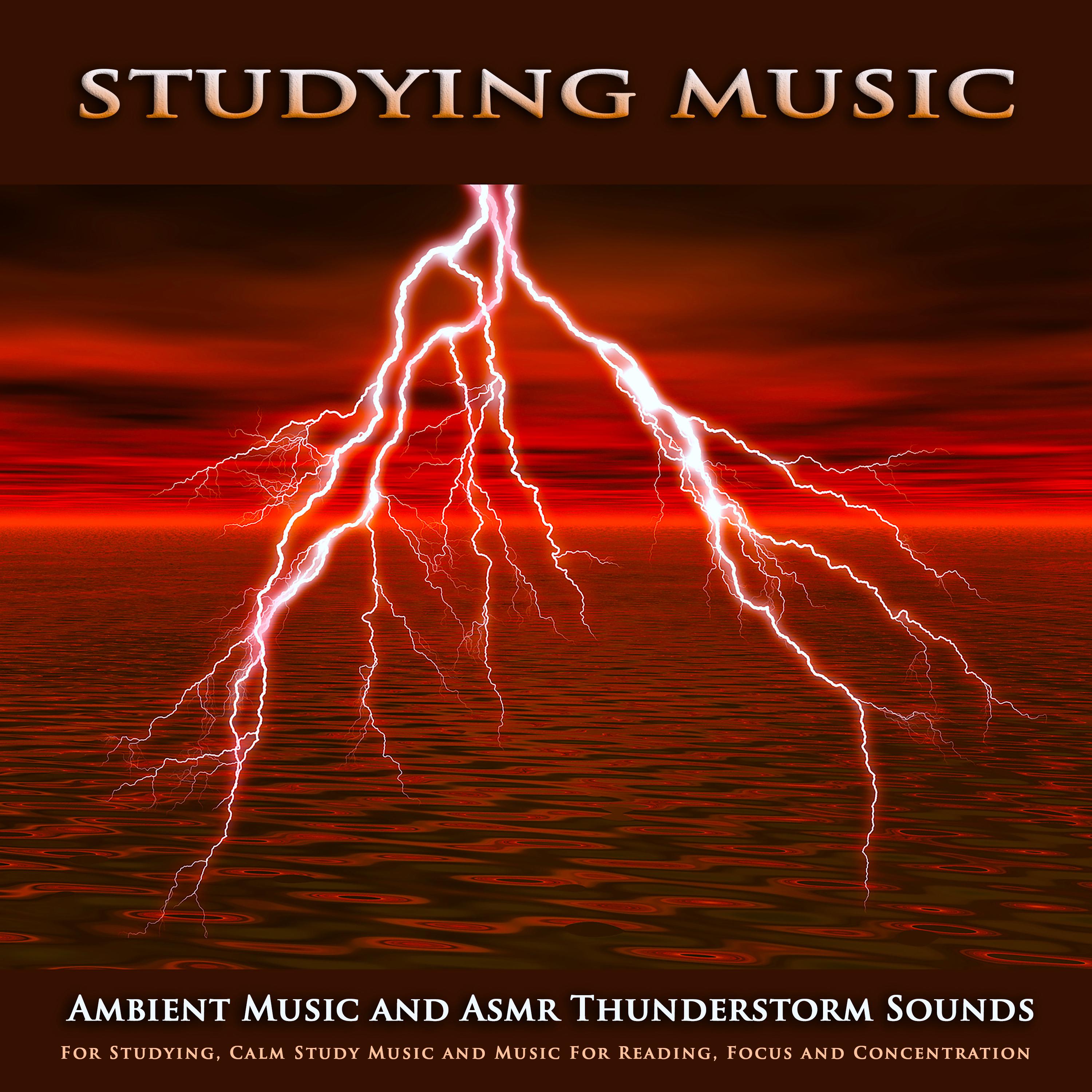 Studying Music: Ambient Music and Asmr Thunderstorm Sounds For Studying, Calm Study Music and Music For Reading, Focus and Concentration