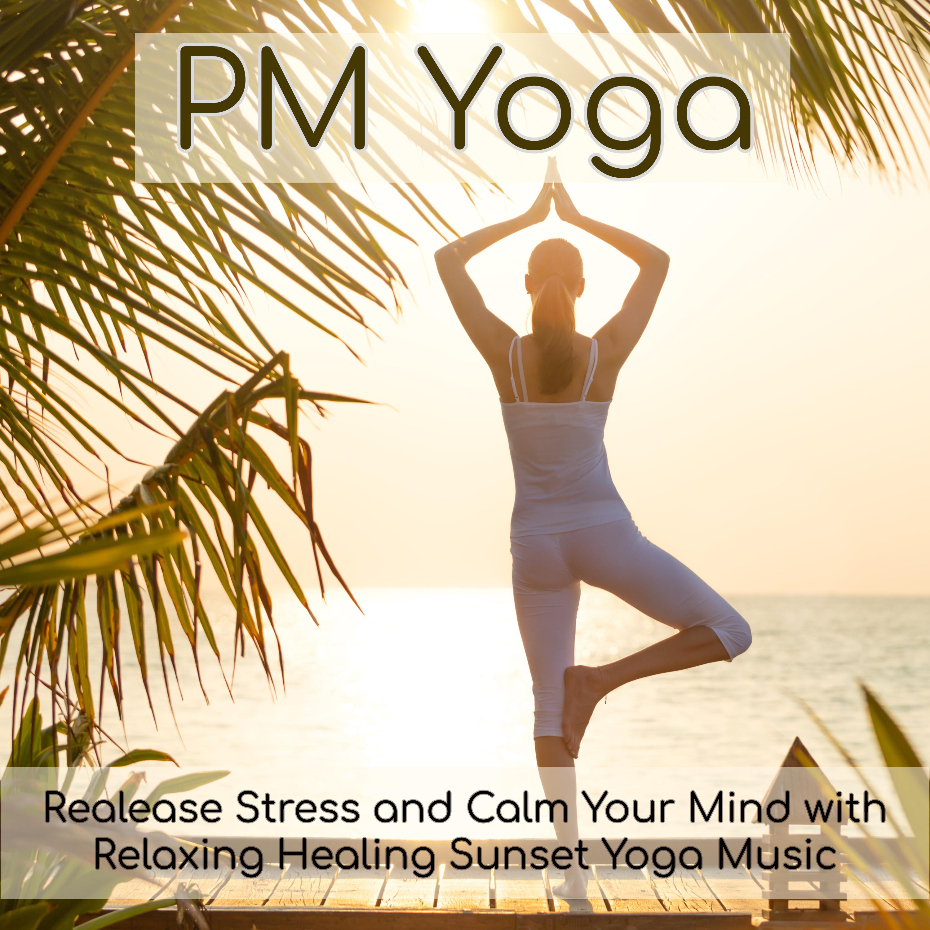 PM Yoga – Realease Stress and Calm Your Mind with Relaxing Healing Sunset Yoga Music