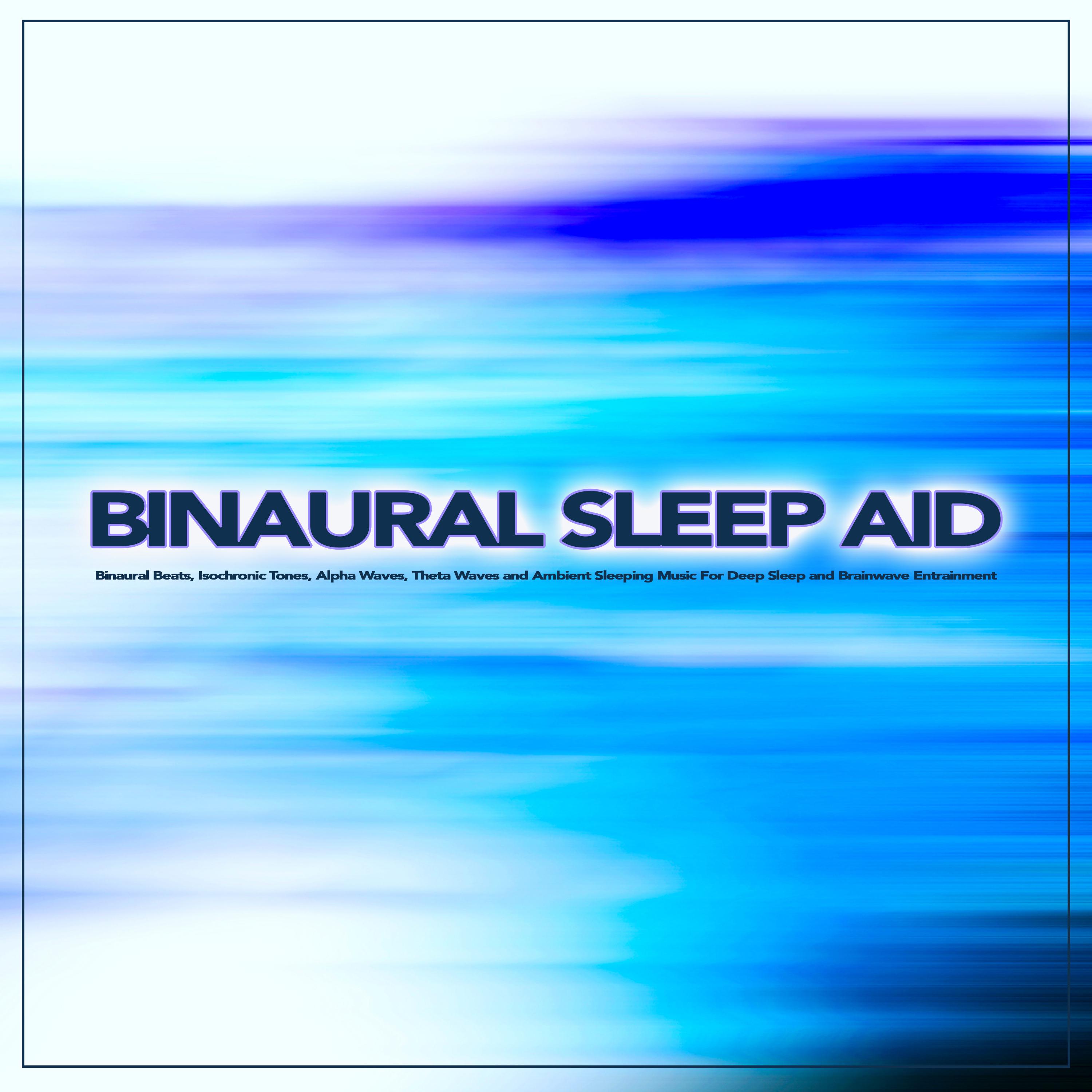 Binaural Sleep Aid: Binaural Beats, Isochronic Tones, Alpha Waves, Theta Waves and Ambient Sleeping Music For Deep Sleep and Brainwave Entrainment