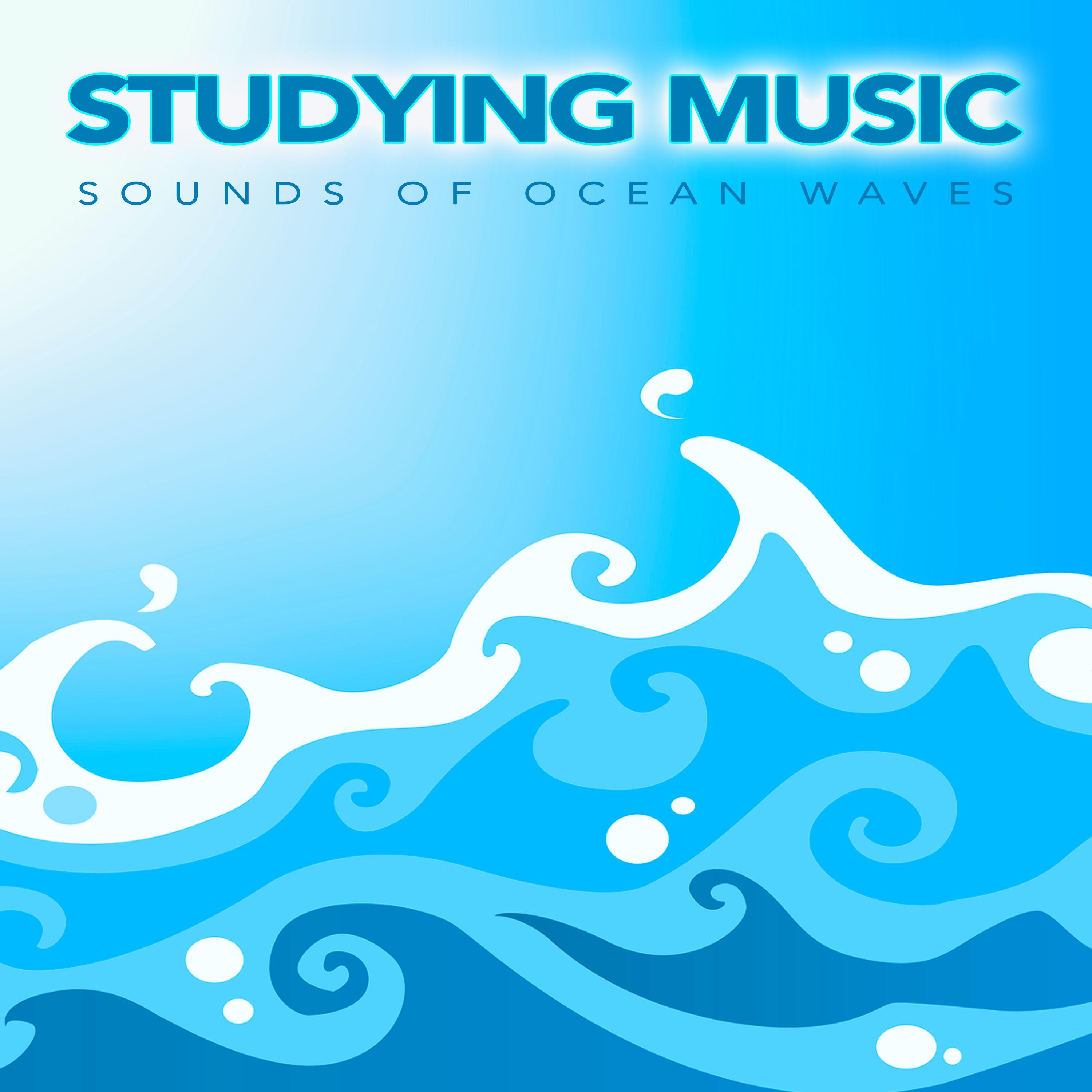 Studying Music: Sounds of Ocean Waves and Relaxing Ambient Music For Studying, Focus, Concentration, Music For Reading and Study Music