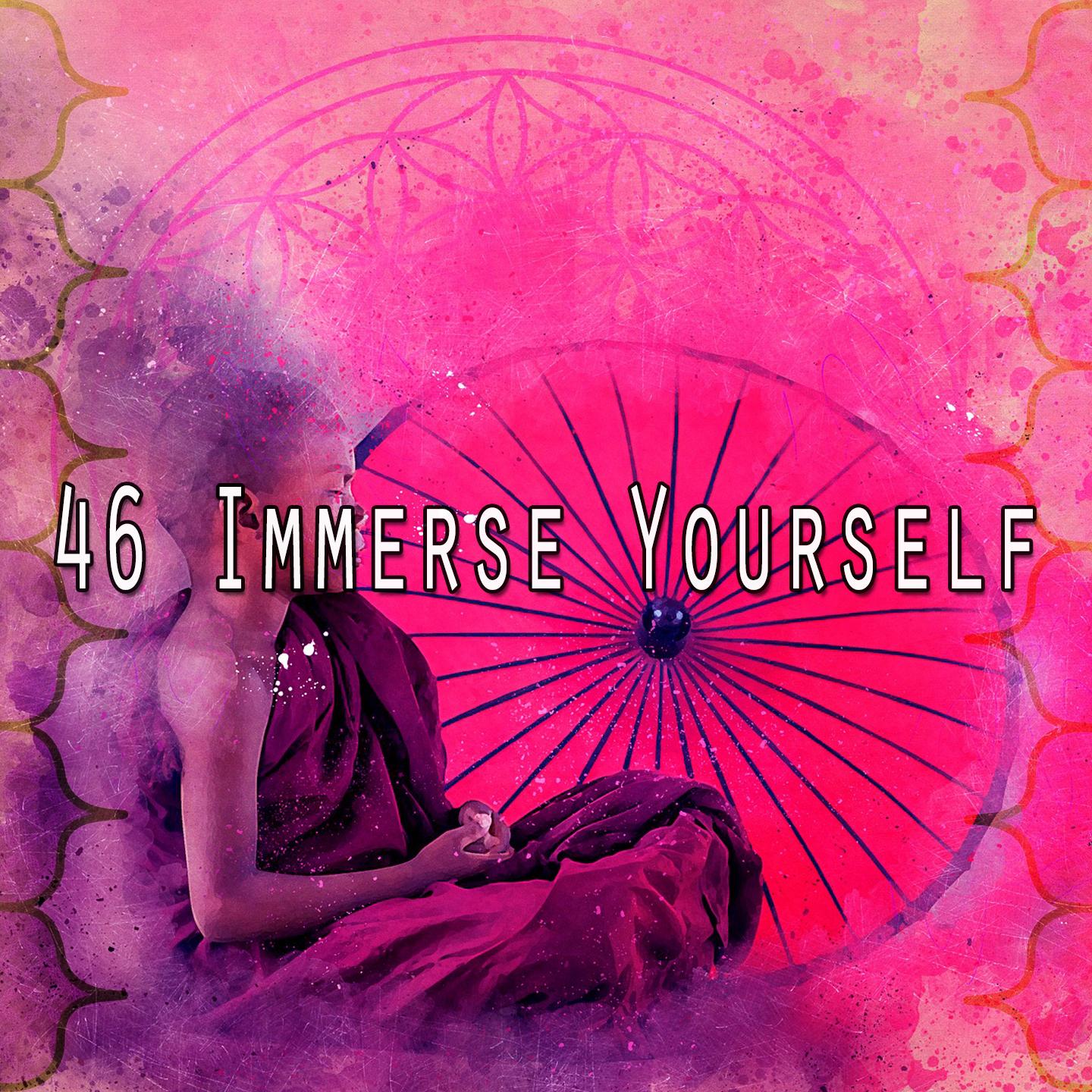 46 Immerse Yourself