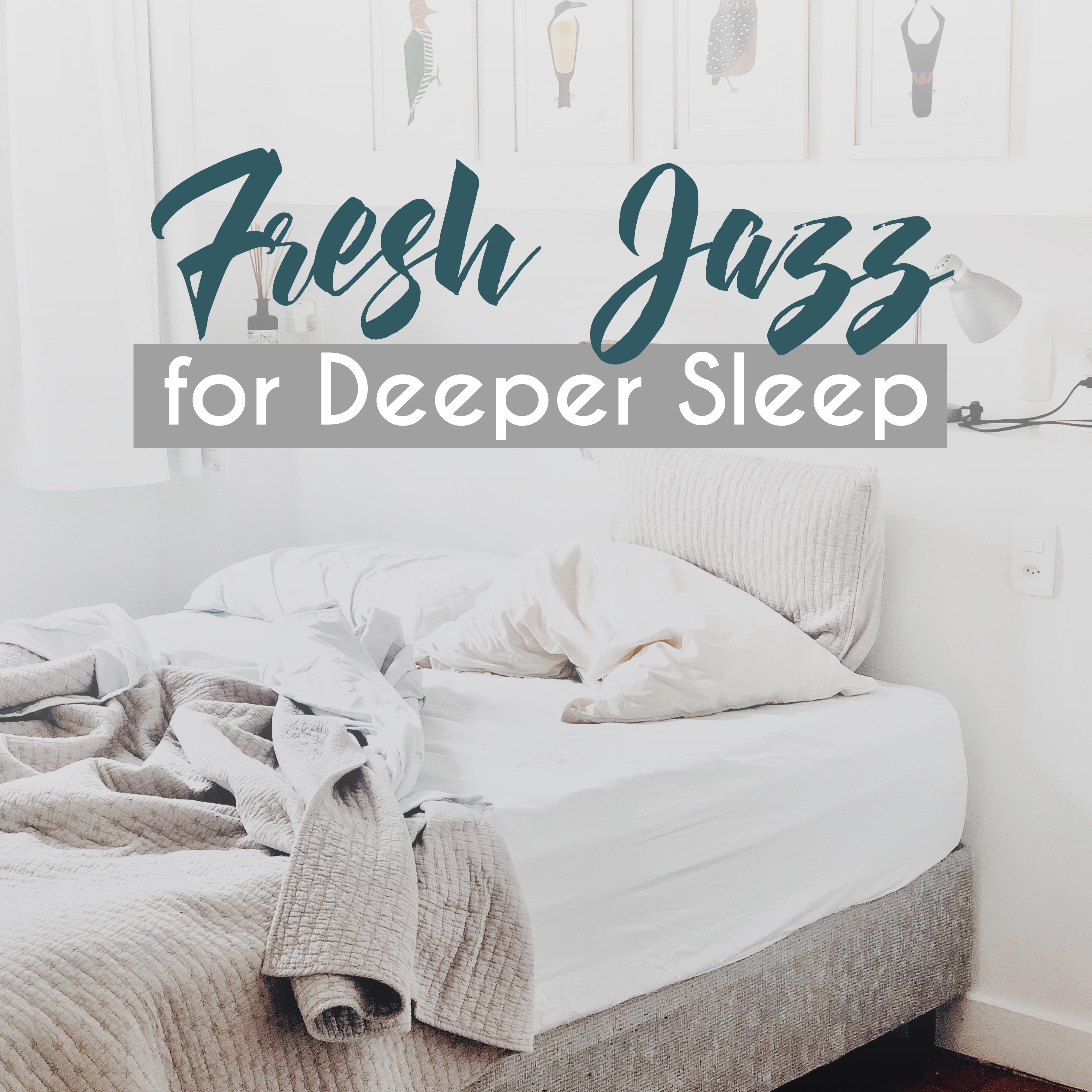 Fresh Jazz for Deeper Sleep – Ambient Music for Relaxation, Rest, Sleep, Jazz Vibrations to Calm Down, Instrumental Jazz Music Ambient